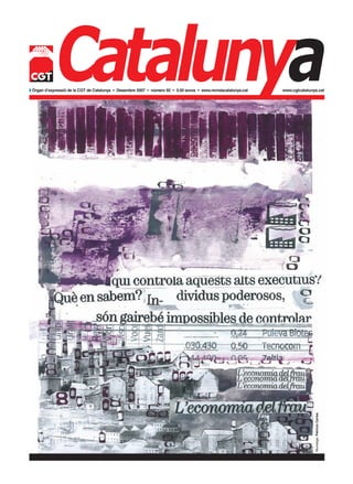 Catalunya
w Òrgan d’expressió de la CGT de Catalunya • Desembre 2007 • número 92 • 0,50 euros • www.revistacatalunya.cat   www.cgtcatalunya.cat




                                                                                                                                Muntatge: Patrícia Carles
 