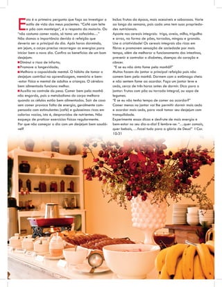 E     sta é a primeira pergunta que faço ao investigar o
      estilo de vida dos meus pacientes. “Café com leite
      e pão com manteiga“, é a resposta da maioria. Ou
“não costumo comer nada, só tomo um cafezinho…”
Não damos a importância devida à refeição que
                                                           Inclua frutas da época, mais acessíveis e saborosas. Varie
                                                           ao longo da semana, pois cada uma tem suas proprieda-
                                                           des nutricionais.
                                                           Aposte nos cereais integrais: trigo, aveia, milho, triguilho
                                                           e arroz, na forma de pães, torradas, mingau e granola.
deveria ser a principal do dia. Após horas dormindo,       Use a criatividade! Os cereais integrais são ricos em
em jejum, o corpo precisa recarregar as energias para      ﬁbras e promovem sensação de saciedade por mais
iniciar bem o novo dia. Conﬁra os benefícios de um bom     tempo, além de melhorar o funcionamento dos intestinos,
desjejum:                                                  prevenir e controlar o diabetes, doenças do coração e
- Diminui o risco de infarto;                              câncer.
- Promove a longevidade;                                    “E se eu não sinto fome pela manhã?”
- Melhora a capacidade mental. O hábito de tomar o         Muitos fazem do jantar a principal refeição pois não
desjejum contribui na aprendizagem, memória e bem-         comem bem pela manhã. Dormem com o estômago cheio
-estar físico e mental de adultos e crianças. O cérebro    e não sentem fome ao acordar. Faça um jantar leve e
bem alimentado funciona melhor.                            cedo, cerca de três horas antes de dormir. Dica para o
- Auxilia no controle do peso. Comer bem pela manhã        jantar: frutas com pão ou torrada integral, ou sopa de
não engorda, pois o metabolismo do corpo melhora           legumes.
quando as células estão bem alimentadas. Sair de casa      “E se eu não tenho tempo de comer ao acordar?”
sem comer provoca falta de energia, geralmente com-        Comer menos no jantar vai lhe permitir dormir mais cedo
pensada com estimulantes (café) e guloseimas ricas em      e acordar mais cedo, para você tomar seu desjejum com
calorias vazias, isto é, desprovidas de nutrientes. Não    tranquilidade.
esqueça de praticar exercícios físicos regularmente.       Experimente essas dicas e desfrute de mais energia e
Por que não começar o dia com um desjejum bem saudá-       bem-estar no seu dia-a-dia! E lembre-se: “…quer comais,
vel?                                                       quer bebais, …fazei tudo para a glória de Deus!” I Cor.
                                                           10:31
 