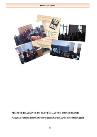 CDIhcc – Nr. 3/2012CDIhcc – Nr. 3/2012
PRODUSE REALIZATE DE ELEVI ÎN CADRUL PROIECTELOR
PERSONAJE FEMININE DIN OPERA SCRIITORULUI GHEORGHE JURCĂ ILUSTRATE DE ELEVI
42
 