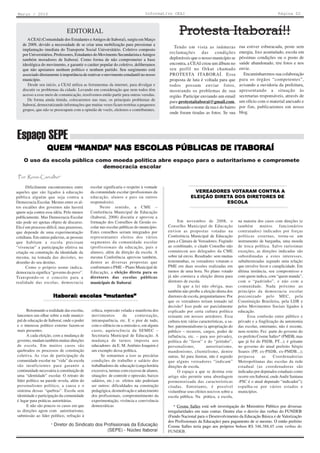 Março / 2010                                                                Informativo CEAI                                                               Página 02



                               EDITORIAL
      A CEAI (Comunidade dos Estudantes e Amigos de Itaboraí), surgiu em Março
                                                                                               Protesta Itaboraí!!
   de 2009, devido a necessidade de se criar uma mobilização para pressionar a
                                                                                           Tendo em vista as inúmeras               rua estiver esburacada, poste sem
   implantação imediata do Transporte Social Universitário. Coletivo composto
                                                                                        reclamações das condições                   energia, lixo acumulado, escola em
   por Universitários, Professores, Estudantes do Movimento Secundarista e Amigos
   também moradores de Itaboraí. Como forma de não comprometer a base                   deploráveis que o nosso município se        péssimas condições ou o posto de
   ideológica do movimento, e garantir o caráter popular do coletivo, deliberamos       encontra, a CEAI criou um álbum no          saúde abandonado, tire fotos e nos
   que não apoiamos nenhum político e nenhum partido. Seu surgimento está               seu perfil no Orkut chamado                 envie.
   associado diretamente à importância de reativar o movimento estudantil no nosso      PROTESTA ITABORAÍ. Essa                       Encaminharemos sua colaboração
   município.                                                                           proposta de luta é voltada para que         para os órgãos “competentes”,
      Desde seu início, a CEAI utiliza as ferramentas da internet, para divulgar e      todos possam enviar fotos,                  avisando a ouvidoria da prefeitura,
   discutir os problemas da cidade. Levando em consideração que nem todos têm           mostrando os problemas de sua               apresentando a situação às
   acesso a esse meio de comunicação, resolvemos então partir para outras veredas.      região. Participe enviando um email         secretarias responsáveis, através de
      De forma ainda tímida, colocaremos nas ruas, os principais problemas de           para protestaitaborai@gmail.com,            um ofício com o material anexado e
   Itaboraí, democratizando informações que muitas vezes ficam restritas a pequenos
                                                                                        informando o nome da rua e do bairro        por fim, publicaremos em nosso
   grupos, que não se preocupam com a opinião de vocês, eleitores e contribuintes.
                                                                                        onde foram tiradas as fotos. Se sua         blog.




Espaço SEPE
                  QUEM “MANDA” NAS ESCOLAS PÚBLICAS DE ITABORAÍ
                       “MANDA NAS                      ITABORAÍ
    O uso da escola pública como moeda política abre espaço para o autoritarismo e compromete
                              democracia escolar
 Por Ronei Carvalho*

      Dificilmente encontraremos entre      escolar significaria o respeito à vontade
aqueles que são ligados à educação          da comunidade escolar (profissionais da                     VEREADORES VOTARAM CONTRA A
pública alguém que seja contra a            educação, alunos e pais ou outros                         ELEIÇÃO DIRETA DOS DIRETORES DE
Democracia Escolar. Mesmo entre os al-      responsáveis).                                                        ESCOLA
tos escalões dos governos não haverá              Neste sentido, a CME –
quem seja contra essa idéia. Pelo menos     Conferência Municipal de Educação
publicamente. Mas Democracia Escolar        (Itaboraí, 2008) discutiu e aprovou a
não pode ser apenas objeto de discurso.     formação dos Conselhos de Gestão es-              Em novembro de 2008, o                na maioria dos casos com direções (e
Ela é um processo difícil, mas prazeroso,   colar nas escolas públicas do município.    Conselho Municipal de Educação              também       muitos      funcionários
que depende de uma experimentação           Estes conselhos seriam integrados por       enviou as propostas votadas na              contratados) indicados por forças
cotidiana. Em outras palavras, as pessoas   representantes eleitos dos vários           Conferência Municipal de Educação           políticas externas, torna-se um
que habitam a escola precisam               segmentos da comunidade escolar             para a Câmara de Vereadores. Fugindo        instrumento de barganha, uma moeda
“vivenciar” a participação efetiva na       (profissionais da educação, pais e          ao combinado, o citado Conselho não         de troca política. Salvo raríssimas
criação ou construção da identidade da      alunos), além da direção da escola. A       comunicou aos delegados da CME              exceções, as direções indicadas são
mesma, na tomada das decisões, no           mesma Conferência aprovou também,           sobre tal envio. Resultado: sem muitas      subordinadas a estes interesses,
desenho do seu destino.                     dentre as diversas propostas que            testemunhas, os vereadores votaram o        subalternizadas segundo uma relação
      Como o próprio nome indica,           conformam o PME – Plano Municipal de        PME em duas sessões realizadas em           que envolve favor e cumplicidade. Em
democracia significa “governo do povo”.     Educação, a eleição direta para os          menos de uma hora. No plano votado          última instância, seu compromisso e
Transpondo-se o conceito para a             diretores das escolas públicas              já não constava a eleição direta para       com quem indica, com “quem manda”,
realidade das escolas, democracia           municipais de Itaboraí.                     diretores de escola.                        com o “padrinho”, e não com a
                                                                                              Já que a lei não obriga, mas          comunidade. Nada próximo ao
                                                                                        também não proíbe a eleição direta dos      princípio da democracia escolar
                      Itaboraí: escolas “mutantes”
                      Itabor
                         boraí:         “mutantes”                                      diretores de escola, perguntaríamos: Por    preconizado pelo MEC, pela
                                                                                        que os vereadores teriam tomado tal         Constituição Brasileira, pela LDB e
                                                                                        decisão? Isso pode ser parcialmente         pelos Movimentos Sociais ligados à
      Retomando a realidade das escolas,    crítica, repressão velada e manifesta dos   explicado por certa cultura política        educação.
lancemos um olhar sobre a rede munici-      movimentos          de      contestação,    reinante em nossos arredores. Essa                Essa confusão entre público e
pal de educação de Itaboraí, onde o poder   intransparência, etc. E o pior de tudo,     cultura tem várias características, a sa-   privado e a fragilização da autonomia
e o interesse político externo fazem-se     com o silêncio ou a omissão e, em alguns    ber: patrimonialismo (a apropriação do      das escolas, entretanto, não é recente,
mais presentes.                             casos, aquiescência da SEMEC –              público – recursos, cargos, poder de        nem restrito. Fez parte do governo do
      A cada eleição, com a mudança de      Secretaria Municipal de Educação. A         influência, etc. – para uso privado),       ex-prefeito Cosme Salles* (PMDB, mas
governo, mudam também muitas direções       mudança de turnos imposta aos               política do “favor” e do “jeitinho”,        que já foi do PSDB, PT...); é gritante
de escola. Em muitos casos são              educadores da E. M. Antônio Joaquim é       personalismo,            autoritarismo,     no governo do atual prefeito Sérgio
quebrados os processos de construção        um exemplo dessa política.                  mandonismo, clientelismo, dentre            Soares (PP, ex-PSDB, ex-PMDB...);
coletiva. As vias de participação da              Se somarmos a isso as precárias       outras. Só para ilustrar, não é segredo     perpassa       as    Coordenadorias
comunidade escolar na “vida” da escola      condições de trabalho e salário dos         que alguns vereadores “indicam”             Metropolitanas das escolas da rede
são insuficientes para garantir a           trabalhadores da educação (carga horária    direções de escola.                         estadual (as coordenadoras são
continuidade necessária à constituição de   excessiva, turmas com excesso de alunos,          O espaço a que se destina este        indicadas por deputados estaduais como
uma “identidade” escolar. O retrato do      situações de controle e opressão, baixos    artigo não permite uma abordagem            ocorre em Itaboraí, onde Audir Santana
líder político na parede revela, além do    salários, etc.) os efeitos não poderiam     pormenorizada das características           -PSC é o atual deputado “indicador”);
personalismo político, a causa e o          ser outros: dificuldades na construção      citadas. Entretanto, é possível             espalha-se por vários estados e
sintoma dessas “quebras”. Escola sem        pedagógica, desmotivação e adoecimento      vislumbrar seus efeitos nocivos sobre a     municípios.
identidade e participação da comunidade     dos profissionais, comprometimento da       escola pública. Na prática, a escola,
é lugar para práticas autoritárias.         experimentação, vivência e convivência
      E não são poucos os casos em que      democráticas                                    * Cosme Salles está sob investigação do Ministério Público por diversas
as direções agem com autoritarismo,                                                     irregularidades em suas contas. Dentre elas o desvio das verbas do FUNDEB
submissão ao líder político, refração à                                                 (Fundo Nacional para o Desenvolvimento da Educação Básica e de Valorização
                                                                                        dos Profissionais da Educação) para pagamento de si mesmo. O então prefeito
                     * Diretor do Sindicato dos Profissionais da Educação               Cosme Salles teria pago aos próprios bolsos R$ 346.388,45 com verbas do
                                                 (SEPE) - Núcleo Itaboraí               FUNDEB.
 