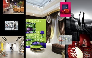 Criatividade,
elegância
e design
traduzidos
nos ambientes
apresentadas
nas melhores e
maiores feiras
de decoração
do mundo
52 53
 