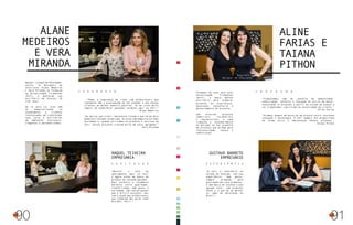 90
Designers de interiores
Amigas, colegas de faculdade,
sócias. As Designers de
Interiores Alane Medeiros
e Vera Miranda se formaram
na Universidade Tiradentes
(Unit) e montaram seu
escritório em Aracaju há
três anos.
De lá para cá, elas vêm
se especializando no
atendimento a clientes
interessados em transformar
seus lares e escritórios
em ambientes funcionais,
elegantes e personalizados.
“Decorei a sala do
apartamento aqui na Celi
e agora estou em busca do
projeto da varanda gourmet.
Aqui encontro o casamento
perfeito entre qualidade,
credibilidade, bom gosto e
variedade. São tantas opções
que é difícil escolher, mas
com a ajuda das profissionais
que conhecem meu perfil tudo
fica mais fácil.”
“Temos a segurança de lidar com profissionais que
realmente têm a preocupação de nos atender e aos nossos
clientes da melhor maneira possível. Eu me sinto muito
segura em especificar qualquer produto aqui na Celi.”
Alane Medeiros
“As marcas que a Celi representa trazem o que há de mais
moderno e inovador no mercado. As lojas têm sempre as últimas
novidades e, quando utilizamos os produtos e serviços da
Celi, nossos projetos crescem muito em valor agregado.”
Vera Miranda
Alane
Medeiros
e Vera
Miranda
Raquel Teixeira
EmpresáriA
V ariedade
S E G U R a N ç A
91
Arquiteta e
Designer de interiores
Formadas há sete anos pela
Universidade Tiradentes
(Unit), a dupla montou
escritório para elaborar
projetos de arquitetura,
decoração, consultoria e
gerenciamento de projetos.
Com diversos projetos
comerciais, residenciais
e coorporativos, a cada
trabalho o reconhecimento
no mercado se faz presente
em projetos que primam pela
funcionalidade, leveza e
sofisticação.
“A Celi é referência no
estado de Sergipe, com sua
experiência, bom gosto,
sempre primando pela
qualidade dos seus produtos.
É uma marca de sucesso e que
agrega valor, com produtos
novos e o que há de melhor
no ramo de decoração no
Brasil”.
“Trabalhamos com um conceito de modernidade,
sofisticação, conforto e inovação no estilo de morar,
executando os projetos a partir do estudo do espaço a
ser trabalhado, conciliado às necessidade do cliente.”
Aline Farias
“Estamos sempre em busca de um projeto único, buscando
inovação e tecnologia. A Celi sempre nos proporciona
de forma única a implantação desses projetos.”
Taiana Pithon
Aline
Farias e
Taiana
Pithon
Gustavo Barreto
Empresário
E X P E R I Ê N C I A
I novação
 