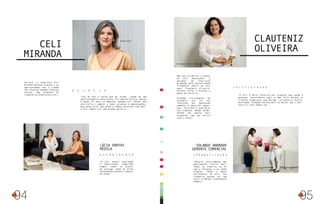 94
Arquiteta
Carioca, a arquiteta Celi
Miranda abraçou Aracaju e as
oportunidades que a cidade
lhe ofereceu quando resolveu
aceitar uma proposta de
trabalho na Construtora Celi.
“A Celi possui qualidade
a sofisticação, cumprindo
sempre todos os prazos
de entrega. Além do ótimo
atendimento durante e depois
da venda.”
“Sou do Rio e assim que me formei, soube de uma
oportunidade na construtora. Fiz uma entrevista, passei
e fiquei 15 anos na empresa. Quando saí, montei meu
escritório e comecei a fazer projetos e ambientações,
mas posso dizer que desde o começo da minha vida aqui,
a Celi sempre foi uma grande parceira.”
Celi
Miranda
Lúcia Dantas
Médica
A tendimento
D E S A F I O
95
Designer de interiores
Uma das primeiras clientes
da Celi Decorações, a
designer de interiores
graduada pela Universidade
Tiradentes (Unit) há seis
anos, Clauteniz Oliveira,
decidiu voltar a estudar e
mudar de carreira.
Formada inicialmente em
Economia, ela viu seu
interesse por decoração
aumentar e optou por seguir
seus instintos e qualificar
seu trabalho. Desde então,
atende aos gostos mais
exigentes com seu estilo
leve e atual.
“Decorei praticamente meu
apartamento inteiro aqui.
Todos os armários eu fiz
com a Florense e só tenho
elogios. Tenho a maior
assistência da Celi, fico
tranquila porque sei que
terei o melhor atendimento
sempre.”
“A Celi é muito seletiva nos produtos que vende e
qualquer investimento aqui é bem feito porque os
clientes levam para casa design, resistência, estilo,
qualidade. Ninguém oferece mais ou melhor que a Celi,
esta é a loja número um.”
Clauteniz
Oliveira
Solange Andrade
Gerente Comercial
T ranquilidade
S eletividade
 