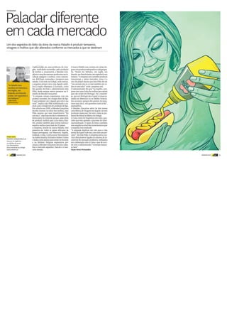 24 DINHEIRO VIVO DINHEIRO VIVOdinheiro
vivo 25dinheiro
vivo
C
Começou por ser uma produtora de vina-
gres, mais tarde enveredou pela produção
de molhos e, atualmente, a Mendes Gon-
çalveséumadasmaioresprodutorasnacio-
nais de vinagres e molhos, como maione-
ses, ketchups, mostardas e temperos para
saladas. Com sede na Golegã, onde nasceu,
a empresa sempre teve uma ligação umbi-
lical à região ribatejana. A inovação, como
faz questão de frisar o administrador João
Pilão, desde sempre esteve presente na fi-
losofia da Mendes Gonçalves.
“A empresa começa exatamente com um
produto inovador, um vinagre feito de figo.
E aqui podemos ver a ligação que tem à sua
terra”, explica João Pilão sublinhando a tra-
dição que a Golegã tem de produção de figo.
Porvoltadoano2000,aMendesGonçalves
decidiu investir no setor dos molhos. João
Pilão assume que esse investimento “foi
umrisco”,mashojeemdiaéoelementodi-
ferenciador da empresa porque, para além
de produzir molhos para a sua marca Pala-
din, produz também para outras marcas e
exporta molhos para mais de 20 países.
A empresa, através da marca Paladin, está
presente em todos os países africanos de
língua portuguesa, em Marrocos, Argélia,
Jordânia e Líbia. Conta entrar brevemente
naArábia Saudita, Emirados Árabes Unidos
e Índia e tem planos para entrar no Koweit
e na Malásia. Nalguns segmentos pre-
mium, a Mendes Gonçalves está já a traba-
lhar o mercado espanhol, francês e o mer-
cado alemão.
A marca Paladin tem versões em várias lín-
guascomprodutosadequadosacadageogra-
fia. “Existe em hebraico, em inglês, em
francês,emfrancêsárabe,emespanholeem
italiano.”A empresa tem também produtos
transversais a vários mercados, como é o
caso do piripíri Sacana que João Pilão diz ser
“um sucesso não só cá mas também em to-
dos os mercados” onde a empresa está.
O administrador diz que “na Argélia a em-
presa tem uma linha de molhos para salada
que não existe em Portugal. Ou a maione-
se, que em Portugal não é igual à comercia-
lizada em Marrocos ou no Médio Oriente.
Isto acontece porque eles gostam da maio-
nese mais doce, nós gostamos mais ácida”,
exemplifica.
A Mendes Gonçalves abriu há dois meses
uma fábrica de vinagres emAngola e já tem
produção nesse país. De resto, todos os pro-
dutos são feitos na fábrica da Golegã.
A Caixa Geral de Depósitos tem sido o par-
ceiro que tem apoiado o processo de inter-
nacionalização. O apoio do banco também
temsurgidoaoníveldosinvestimentosque
a empresa tem realizado.
“A empresa duplicou em três anos e não
sendofácilgerirtudoisso,temsidoumpar-
ceiro”, diz João Pilão.A empresa está a con-
cluir dois projetos ligados ao sistema de in-
centivos de inovação produtiva, realizados
em colaboração com a Caixa e que de acor-
do com o administrador “correram bastan-
te bem”.
Nuno Serra Fernandes
Paladardiferente
emcadamercado
Um dos segredos do êxito da dona da marca Paladin é produzir temperos,
vinagres e molhos que são alterados conforme os mercados a que se destinam
FAZEDORES
SAIBA MAIS
MENDES GONÇALVES, S.A.
Volume de negócios:
25 milhões de euros
230 funcionários
Zona Industrial da Golegã
www.paladin.pt
“A Paladin tem
versões em hebraico,
em inglês, em
francês, em francês
árabe, em espanhol e
em italiano.”
JOÃO PILÃO
Administrador
 