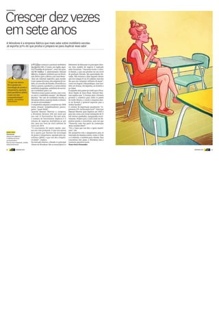 26 DINHEIRO VIVO DINHEIRO VIVOdinheiro
vivo 27dinheiro
vivo
A
AWoodonecomeçouaproduzirmobiliário
escolar em 1945. O nome, em inglês, signi-
fica “madeira de primeira”, como faz ques-
tão de explicar o administrador Manuel
Martins, enquanto sublinha que na Penín-
sula Ibérica gere a fábrica com mais know -
-how em material específico para escolas.
Comopassardosanos,estaempresadeLor-
delo,noconcelhodeParedes,diversificoua
oferta e passou a produzir e a comercializar
mobiliáriohospitalar,mobiliáriodeescritó-
rio e mobiliário para o lar.
“Estamosnestesquatrosetores,masonos-
so core é o mobiliário escolar”, diz Manuel
Martins. “No caso do mobiliário escolar, a
Woodone fabrica material desde o infantá-
rio até às universidades.”
O empresário adquiriu a empresa em 2006
numa situação verdadeiramente preocu-
pante, “quase falida”.
Quando Manuel Martins a comprou,
a Woodone faturava 500 mil euros por
ano com 21 funcionários. Em sete anos,
o número de funcionários duplicou e o
volume de negócios multiplicou-se por
dez, para um total de cinco milhões de
euros em 2014.
“O crescimento foi muito rápido, mes-
mo em crise profunda. O que nos salvou
foi a aposta que fizemos em tecnologia
de ponta e maquinaria, apoiada pelo pe-
núltimo QREN, o que nos deu competi-
tividade”, explica.
No mercado interno, o Estado é o principal
cliente da Woodone. São os municípios e o
Ministério da Educação os principais clien-
tes. Este modelo de negócio é replicado
além-fronteiras. “Atacamos muito o clien-
te-Estado, o que nos permite ter um nível
de produção elevado. São quantidades ele-
vadas. Não estamos a falar daquele cliente
que nos compra 10 ou 20 cadeiras, mas sim
dos que nos compram milhares de peças”,
como em Angola e Moçambique, mas tam-
bém em França, em Espanha, no Koweit e
no Qatar.
É naqueles dois países do Golfo que a Woo-
done dispõe de duas filiais. Manuel Mar-
tins explica que “a licença para o Koweit
permite o comércio para todos os países
do Golfo Pérsico, e tendo a empresa aber-
ta no Koweit é possível exportar para a
Arábia Saudita”.
O volume de exportação atualmente “re-
presenta30%dafaturaçãototal”.Valorque
Manuel Martins quer duplicar em 2016 e
para isso conta com novas instalações de 11
mil metros quadrados, inauguradas recen-
temente. Projeto que a Caixa Geral de De-
pósitos ajudou a concretizar, uma vez que
“financiou uma boa parte da construção
desta unidade fabril”.
“Foi a Caixa que nos deu o apoio maiori-
tário”, diz.
Em perspetiva está o alargamento para os
mercados da América Latina, como o Chile
e a Colômbia, e também para a Rússia. Para
concretizar este passo, a Woodone está a
contactar parceiros locais.
Nuno Serra Fernandes
Crescerdezvezes
emseteanos
A Woodone é a empresa ibérica que mais sabe sobre mobiliário escolar.
Já exporta 30% do que produz e prepara-se para duplicar esse valor
“O que nos salvou
foi a aposta em
tecnologia de ponta e
maquinaria, apoiada
pelo penúltimo QREN,
o que nos deu
competitividade”
MANUEL LUÍS MARTINS
Administrador
FAZEDORES
SAIBA MAIS
WOODONE
Volume de negócios:
5 milhões de euros
43 funcionários
Rua da Zona Industrial, Lordelo
www.woodone.pt
 