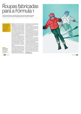 30 DINHEIRO VIVO DINHEIRO VIVOdinheiro
vivo 31dinheiro
vivo
Roupasfabricadas
paraaFórmula1
A Damel exporta todo o vestuário técnico que produz na fábrica da Póvoa
de Varzim, local de onde saem equipamentos para a Red Bull e a BMW
“Desde o momento
em que aceitamos
uma encomenda até
ao momento de
receber às vezes
passam seis meses.”
JUNILIA LEMOS
Responsável financeira
FAZEDORES
SAIBA MAIS
DAMEL, CONFECÇÃO
DE VESTUÁRIO, LDA.
Volume de negócios:
2,75 milhões de euros
128 colaboradores
Amorim, Póvoa de Varzim
www.damel.pt
A
A Damel é uma empresa de confeção de
vestuário técnico. Criada na década de
1980, especializou-se na confeção de roupa
de alta gama, muito técnica, para grandes
marcas desportivas mundiais. Junilia Le-
mos,responsávelpelodepartamentofinan-
ceiro,explicaqueaempresaproduzblusões
para as equipas de fórmula 1, Red Bull e
BMW. “Os blusões e os coletes do pessoal
de apoio dessas equipas são feitos na Da-
mel”, diz Junilia Lemos para quem as qua-
lidade e a tecnologia empregados na confe-
ção dos seus produtos foram a porta para
este mundo tão específico.
A par deste produto, a Damel desenvolveu
ainda o SeaB2, um blusão dotado de um
avançadosistemadesegurançaparaserusa-
do em alto-mar. Desenvolvido exclusiva-
mente pela Damel, o SeaB2 tem um siste-
maqueao“detetaraquedadoutilizadorao
mar faz disparar um colete salva-vidas”.
O SeaB2 também poderá estar associado a
um sistema de localização – como o GPS –
com uma antena que emite um sinal dete-
tável por todos os barcos e autoridades de
segurança.
“Seumapessoaficarinconscienteaocairno
marenãotivertempoparaacionarmanual-
mente o colete, o SeaB2, ao entrar em con-
tacto com a água, enche e deixa a pessoa na
vertical”, frisa Junilia Lemos. No entanto,
esta tecnologia ainda não está a ser comer-
cializada porque aguarda certificação.
Depois de estarem concluídos todos os pro-
cedimentos relativos a licenciamentos e re-
gistoslegais,estanovatecnologiapoderávir
aserútilapescadores,velejadoreseaoutras
profissões ligadas ao mar.
Enquanto a certificação deste produto não
chega, a Damel continua a explorar o seu
mercado com os produtos que confeciona.
E tudo o que é produzido na Póvoa de Var-
zim é vendido fora do país.
ADamelnãotrabalhanomercadonacional.
AAlemanha,oReinoUnido,aSuécia,aSuí-
ça, a França e Espanha, com uma forte rela-
ção com o El Corte Inglés, são os mercados
onde a Damel tem uma forte penetração e
onde tem feito aumentar o seu volume de
negócios para os níveis atuais: cerca de 2,7
milhões de euros anuais.
A relação com a Caixa Geral de Depósitos é
recente. A Damel abriu uma conta há dois
anos na Caixa. Uma conta que Junilia Le-
mosdizque“começouporserpequenamas
que começou a ganhar dimensão. Estamos
a canalizar mais operações por lá”.
“Desdeomomentoemqueaceitamosuma
encomenda à compra dos tecidos, à produ-
ção e até ao momento de receber, às vezes
passam seis meses. Seria complicado traba-
lhar sem a ajuda do banco. Compramos
muitos tecidos na Ásia e uma boa parte é
paga no ato da compra. O máximo que te-
mos é 60 a 90 dias de crédito. Até receber,
às vezes, demora muito tempo e uma em-
presa não tem condições de suportar sozi-
nha a espera”, explica a responsável finan-
ceira da Damel.
Nuno Serra Fernandes
 