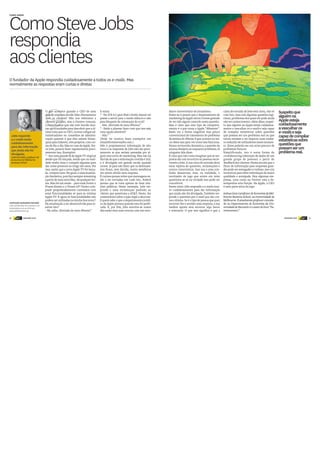 36 DINHEIRO VIVO DINHEIRO VIVOdinheiro
vivo 37dinheiro
vivo
O
caixa de entrada de Jobs está cheia, não só
com lixo, mas com algumas questões legí-
timas, problemas dos quais ele pode ainda
não ter conhecimento.Além disso, suspei-
to que alguém na Apple esteja cuidadosa-
mente a vasculhar os e-mails e seja capaz
de compilar estatísticas sobre questões
que possam ser um problema real ou que
talvez estejam a ter impacte num núme-
ro reduzido de utilizadores nesse momen-
to. Estes poderão ser um aviso precoce de
problemas futuros.
Simplificando, isto é outra forma de
crowdsourcing (obtenção de dados de um
grande grupo de pessoas) a partir do
feedback dos clientes. Numa era em que o
fluxo de informação para empresas gran-
des pode ser esmagador e ruidoso, isso cria
incentivos para obter informação de maior
qualidade e atempada. Para algumas em-
presas, uma conta no Twitter está a de-
sempenhar esta função. Na Apple, o CEO
é uma parte ativa do jogo.
JoshuaGanséprofessordeEconomiadaMel-
bourne Business School, na Universidade de
Melbourne. É atualmenteprofessorconvida-
do no Departamento de Economia da Uni-
versidadedeHarvardeéoautordolivro“Pa-
rentonomics”.
dante universitário de jornalismo.
Poder-se-á pensar que o departamento de
marketingdaApple talvez tivesse gostado
de ter tido algum controlo nesta questão.
Mas é claro que este tipo de comporta-
mento é o que torna a Apple “diferente”.
Basta ver a forma magistral mas pouco
convencional de tratamento do problema
da antena do iPhone 4 que ocorreu no iní-
cio deste ano para ver como isso funciona.
Numa reviravolta fantástica, a questão da
antena dissipou-se enquanto problema. Já
ninguém fala disso.
É claro que não custa imaginar que as res-
postas são um incentivo às pessoas escre-
verem a Jobs. A sua caixa de entrada deve
estar repleta de questões, reclamações e
outros comentários. Isso soa a uma con-
fusão desastrosa, mas, na realidade, o
teorizador de jogo que existe em mim
questiona-se se na verdade isso pode ser
concebível.
Pense nisto: Jobs responde a e-mails mui-
to cuidadosamente para dar informação
que ainda não foi divulgada. Também res-
ponde a questões por e-mail que são cur-
tas e diretas. Se é o tipo de pessoa que quer
escrever-lhe e receber uma resposta, a sua
melhor aposta será escrever algo breve
e relevante. O que isso significa é que a
O que acontece quando o CEO de uma
grande empresa decide lidar diretamente
com os clientes? Não nos referimos a
clientes grandes, mas a clientes comuns.
Convenhamos que não tem havido mui-
tas oportunidades para descobrir que a úl-
tima coisa que os CEO, os seus colegas ad-
ministradores ou conselhos de adminis-
tração querem é que eles saltem hierar-
quias para lidarem, eles próprios, com coi-
sas do dia-a-dia. Mas no caso daApple, Ste-
ve Jobs, parecia fazer regularmente preci-
samente isso. Exemplos:
“– Sou uma grande fã daAppleTV original
desde que foi lançada, sendo que na reali-
dade tenho duas e comprei algumas para
dar como presente ao longo dos anos. Por
isso, assim que a nova Apple TV foi lança-
da, comprei uma. No geral, é uma atualiza-
ção fantástica, pois faço semprestreaming
a partir do meu mini Mac, de qualquer for-
ma. Mas há um senão – para onde foram o
iTunes Extras e o iTunes LP? Tenho com-
prado propositadamente conteúdos com
estas funcionalidades só para as minhas
Apple TV. E agora as funcionalidades não
podem ser utilizadas na minha boxnova?!
Há atualização a ser desenvolvida para re-
solver isto?
– Na calha. (Enviado do meu iPhone)”
E outra:
“– No IOS 4.2 para iPad o botão lateral vai
passar a servir para o modo silêncio e não
para bloqueio da orientação do ecrã?
– Sim. (Enviado do meu iPhone)”
“– Estão a planear fazer com que isso seja
uma opção alterável?
– Não.”
(Pode ler muitos mais exemplos em
emailsfromstevejobs.com.)
Não é propriamente informação de alto
nível e as respostas de Jobs não são preci-
samente as que seriam pensadas por al-
gum executivo de marketing. Mas não há
dúvida de que a informação contida é útil,
e é divulgada em grande escala quando
ocorre. Já para não dizer que os destinatá-
rios ficam, sem dúvida, muito satisfeitos
em terem obtido uma resposta.
É curioso pensar sobre que mensagens es-
tão a ser enviadas em tudo isto. Poderá
pensar que se trata apenas de boas rela-
ções públicas. Neste exemplo, Jobs res-
ponde a uma reclamação pedindo ao
cliente que questione a AT&T. Neste, faz
comentários sobre a ação legal a decorrer.
E quem sabe o que o departamento jurídi-
co daApple pensou quando esta foi publi-
cada. E, por fim, Jobs envolve-se numa
discussão dura mas concisa com um estu-
Jobs responde
ae-mails muito
cuidadosamente
para dar informação
que ainda não foi
divulgada.
JOSHUA GANS,professor de
Economia da Melbourne
Business School
HARVARD BUSINESS REVIEW
Leia as historias de sucesso e as
entrevistas com os CEO em
www.dinheirovivo.pt
COMO GERIR
ComoSteveJobs
respondia
aosclientes
O fundador da Apple respondia cuidadosamente a todos os e-mails. Mas
normalmente as respostas eram curtas e diretas
Suspeitoque
alguémna
Appleesteja
cuidadosamente
avasculharos
e-mailseseja
capazdecompilar
estatísticassobre
questõesque
possamserum
problemareal.
 