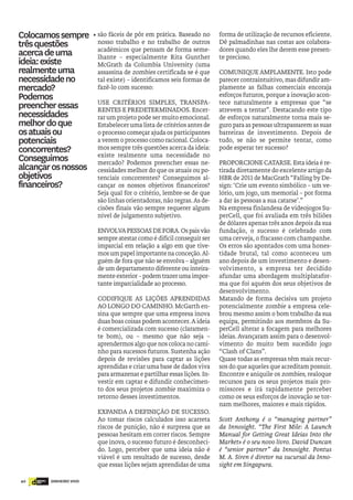 40 DINHEIRO VIVOdinheiro
vivo
são fáceis de pôr em prática. Baseado no
nosso trabalho e no trabalho de outros
académicos que pensam de forma seme-
lhante – especialmente Rita Gunther
McGrath da Columbia University (uma
assassina de zombies certificada se é que
tal existe) – identificamos seis formas de
fazê-lo com sucesso:
USE CRITÉRIOS SIMPLES, TRANSPA-
RENTES E PREDETERMINADOS. Encer-
rar um projeto pode ser muito emocional.
Estabelecer uma lista de critérios antes de
o processo começar ajuda os participantes
a verem o processo como racional. Coloca-
mos sempre três questões acerca da ideia:
existe realmente uma necessidade no
mercado? Podemos preencher essas ne-
cessidades melhor do que os atuais ou po-
tenciais concorrentes? Conseguimos al-
cançar os nossos objetivos financeiros?
Seja qual for o critério, lembre-se de que
são linhas orientadoras, não regras.As de-
cisões finais vão sempre requerer algum
nível de julgamento subjetivo.
ENVOLVAPESSOASDEFORA.Ospaisvão
sempre atestar como é difícil conseguir ser
imparcial em relação a algo em que tive-
mosumpapelimportantenaconceção.Al-
guém de fora que não se envolva – alguém
de um departamento diferente ou inteira-
menteexterior–podemtrazerumaimpor-
tante imparcialidade ao processo.
CODIFIQUE AS LIÇÕES APRENDIDAS
AO LONGO DO CAMINHO. McGarth en-
sina que sempre que uma empresa inova
duas boas coisas podem acontecer.A ideia
é comercializada com sucesso (claramen-
te bom), ou – mesmo que não seja –
aprendermos algo que nos coloca no cami-
nho para sucessos futuros. Sustenha ação
depois de revisões para captar as lições
aprendidas e criar uma base de dados viva
para armazenar e partilhar essas lições. In-
vestir em captar e difundir conhecimen-
to dos seus projetos zombie maximiza o
retorno desses investimentos.
EXPANDA A DEFINIÇÃO DE SUCESSO.
Ao tomar riscos calculados isso acarreta
riscos de punição, não é surpresa que as
pessoas hesitam em correr riscos. Sempre
que inova, o sucesso futuro é desconheci-
do. Logo, perceber que uma ideia não é
viável é um resultado de sucesso, desde
que essas lições sejam aprendidas de uma
forma de utilização de recursos eficiente.
Dê palmadinhas nas costas aos colabora-
dores quando eles lhe derem esse presen-
te precioso.
COMUNIQUE AMPLAMENTE. Isto pode
parecer contraintuitivo, mas difundir am-
plamente as falhas comerciais encoraja
esforços futuros, porque a inovação acon-
tece naturalmente a empresas que “se
atrevem a tentar”. Destacando este tipo
de esforços naturalmente torna mais se-
guro para as pessoas ultrapassarem as suas
barreiras de investimento. Depois de
tudo, se não se permite tentar, como
pode esperar ter sucesso?
PROPORCIONE CATARSE. Esta ideia é re-
tirada diretamente do excelente artigo da
HBR de 2011 de MacGrath “Falling by De-
sign: ‘Crie um evento simbólico – um ve-
lório, um jogo, um memorial – por forma
a dar às pessoas a sua catarse’.”
Na empresa finlandesa de videojogos Su-
perCell, que foi avaliada em três biliões
de dólares apenas três anos depois da sua
fundação, o sucesso é celebrado com
uma cerveja, o fracasso com champanhe.
Os erros são apontados com uma hones-
tidade brutal, tal como aconteceu um
ano depois de um investimento e desen-
volvimento, a empresa ter decidido
afundar uma abordagem multiplatafor-
ma que foi aquém dos seus objetivos de
desenvolvimento.
Matando de forma decisiva um projeto
potencialmente zombie a empresa cele-
brou mesmo assim o bom trabalho da sua
equipa, permitindo aos membros da Su-
perCell alterar a focagem para melhores
ideias. Avançaram assim para o desenvol-
vimento do muito bem sucedido jogo
“Clash of Clans”.
Quase todas as empresas têm mais recur-
sos do que aqueles que acreditam possuir.
Encontre e aniquile os zombies, realoque
recursos para os seus projetos mais pro-
missores e irá rapidamente perceber
como os seus esforços de inovação se tor-
nam melhores, maiores e mais rápidos.
Scott Anthony é o “managing partner”
da Innosight. “The First Mile: A Launch
Manual for Getting Great Ideias Into the
Market» é o seu novo livro. David Duncan
é “senior partner” da Innosight. Pontus
M. A. Siren é diretor na sucursal da Inno-
sight em Singapura.
Colocamossempre
trêsquestões
acercadeuma
ideia:existe
realmenteuma
necessidadeno
mercado?
Podemos
preencheressas
necessidades
melhordoque
osatuaisou
potenciais
concorrentes?
Conseguimos
alcançarosnossos
objetivos
financeiros?
 