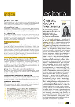 DINHEIRO VIVO 3dinheiro
vivo
H
“Há um banco que está a ajudar o país a dar a vol-
ta. A Caixa, com certeza.” A frase era anunciada na
televisão, na rádio, em mupis e outdoors por todo
o país. A mensagem era clara: num momento de
dificuldade sem precedentes, havia alguém dispo-
nível para nos dar a mão. Estávamos em crise pro-
funda, com as torneiras do crédito fechadas, a eco-
nomia em recessão e uma taxa de desemprego aci-
ma dos 16%. Dois anos depois, temos um país di-
ferente. As previsões do Banco de Portugal para o
crescimento do Produto Interno Bruto apontam
para 1,7%, fomos o sexto país da União Europeia
em que o emprego mais cresceu no primeiro tri-
mestre do ano e o crédito voltou. E voltou melhor,
com critérios ajustados à validade dos projetos de
negócio e com juros mais baixos, quer para gran-
des empresas quer para as PME que constituem
mais de 90% do tecido empresarial português. O
fundamental apoio aos investimentos das empre-
sas portuguesas voltou a existir, mais sólido, poten-
ciando o crescimento da produção e a criação de
emprego, fatores essenciais para o país recuperar a
saúde económica. Mas ainda há um caminho a
percorrer. E é também disso que se fala neste en-
contro de Empresas na Caixa, em que se reúnem
empresários de grandes, médias e pequenas em-
presas, de startups até – mas que marcam a dife-
rença independentemente da sua dimensão. Fala-
-se da evolução cumprida nos últimos anos e dos
desafios que há pela frente. Daquilo que já se con-
seguiu conquistar, de como as nossas empresas
conseguiram dar a volta a momentos de imensa di-
ficuldade, saindo reforçadas, e dos objetivos muito
mais ambiciosos que hoje desenham, para garantir
que recuperam todo o vigor. O novo slogan da Cai-
xa passa também por essa ideia: “O futuro está de
volta”. O dos universitários, o das famílias, o das
empresas. E a Caixa Geral de Depósitos continua
por perto para apoiar esse movimento.
AABRIR
JOANA
PETIZ
Oregresso
dosbons
investimentos
editorialíndice
Opiordacrisejápassou.
Masháaindaumcaminho
apercorrerparaas
empresasportuguesas
voltaremacrescerasério
3 A abrir | Joana Petiz
A subdiretora do Diário de Notícias apresenta as razões que justificam a
realização da Grande Conferência de dia 7 de julho e como as mudanças nos
últimos dois anos no país obrigam a novas e esperançosas reflexões.
4 Grande Conferência
Empresários e gestores debatem o crescimento e as exportações nas
empresas portuguesas bem como estratégias para as PME triunfarem. A
conferência será encerrada pelo ministro da Economia, Pires de Lima.
6 a 9 Entrevista
O presidente da Comissão Executiva da Caixa Geral de Depósitos, José de
Matos, explica como mudaram os comportamentos dos empresários
portugueses e identifica as novas linhas de crédito do banco estatal –
incluindo o decorrente do programa Portugal 2020 e outra novidade, uma
linha de capital de risco para apoio a start ups.
Projetos que funcionam
10 a 31
Empresários, gestores, administradores e diretores de empresas com
contas na Caixa Geral de Depósitos dizem como, durante os anos da crise
financeira em Portugal, conseguiram conquistar mercados: Isolmondego
(fornos industriais e queimadores), Adega Cooperativa Labrugeira (vinhos),
Sanindusa (sanitários), Dardico (vegetais congelados), Primavera (software
de gestão), Mendes e Gonçalves (molhos e vinagres), Woodone (mobiliários
escolar), Micronipol (reciclagem de plásticos) e Damel (vestuário técnico)
são as empresas que partilham a sua experiência.
Como fazer e gerir, com a Harvard Business Review
34 e 35 Quatro princípios para encantar clientes
Os autores deste artigo defendem que as empresas com sucesso junto dos
clientes, as empresas que conseguem criar laços emocionais com eles, só
atingem facilmente esse estágio privilegiado de relação se primeiro
conseguirem um elevado nível de engajamento e proximidade com os
próprios funcionários. Seduzir clientes passa, por isso, por conquistar os
trabalhadores para os objetivos empresariais.
36 e 37 Como Steve Jobs respondia aos clientes
Joshua Gans, professor de economia da Melbourne Business Scholl, analisa
os emails que Steve Jobs enviava aos clientes da Apple e os efeitos que isso
teve para o êxito da empresa,
38 a 40 Aniquile os zombies da sua empresa
Scott Anthony, managing partner da Innosight Ventures, dá pistas sobre
como devem ser desmontados os projetos improdutivos dentro de uma
empresa, sem destruir a moral e a utilidade dos quadros envolvidos neles.
42 A fechar | Pedro Tadeu
O jornalista revela o que aprendeu ao ler esta revista. Um desses
ensinamentos é este: não bastam boas ideias para ter êxito empresarial.
Tadeu avança 12 palavras-chave para definir esse “algo mais”.
Diretor Diário de Notícias André Macedo | Diretora adjunta Diário de Notícias Mónica
Bello Subdiretores Diário de Notícias Ana Sousa Dias, Joana Petiz e Nuno Saraiva |
Diretor Arte Pedro Fernandes | Diretora Dinheiro Vivo Sílvia de Oliveira | Textos Nuno
Serra Fernandes e Harvard Business Review | Ilustração Patrícia Furtado
| Papel Creator Silk 170 g fornecido pela Torraspapel | Departamento de Arte Eva Sofia
Almeida, Marta Ruela Rocha, Sofia Xavier | Dinheiro Vivo registado na ERC com o n.º 126
077 | Global Notícias, Publicações, S.A., com sede na Rua Gonçalo Cristóvão, 195 a 219,
4049-011 Porto, Pessoa Colectiva n.º 500 096 791 | Membros do Conselho de
Administração Presidente Daniel Proença de Carvalho | Administradores Vítor Ribeiro,
José Carlos Lourenço, Pedro Coimbra, Rolando Oliveira, Luís Montez e Jorge Carreira
| Controlinveste Conteúdos, SA | Global Notícias, Publicações, SA,Avenida da Liberdade,
266, 1250-149 Lisboa
fichatécnica
 