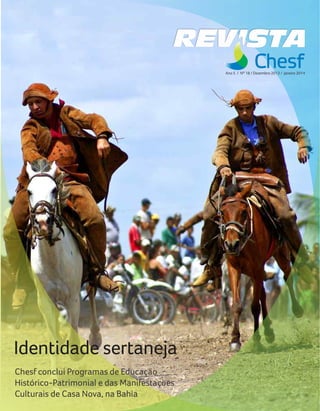 Identidade sertaneja
Chesf conclui Programas de Educação
Histórico-Patrimonial e das Manifestações
Culturais de Casa Nova, na Bahia
Ano 5 / Nº 18 / Dezembro 2013 / Janeiro 2014
 
