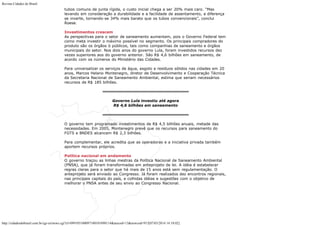 Revista Cidades do Brasil

tubos comuns de junta rígida, o custo inicial chega a ser 20% mais caro. “Mas
levando em consideração a durabilidade e a facilidade de assentamento, a diferença
se inverte, tornando-se 34% mais barato que os tubos convencionais”, conclui
Roese.
Investimentos crescem
As perspectivas para o setor de saneamento aumentam, pois o Governo Federal tem
como meta investir o máximo possível no segmento. Os principais compradores do
produto são os órgãos ò públicos, tais como companhias de saneamento e órgãos
municipais do setor. Nos dois anos do governo Lula, foram investidos recursos dez
vezes superiores aos do governo anterior. São R$ 4,6 bilhões em saneamento, de
acordo com os números do Ministério das Cidades.
Para universalizar os serviços de água, esgoto e resíduos sólidos nas cidades em 20
anos, Marcos Helano Montenegro, diretor de Desenvolvimento e Cooperação Técnica
da Secretaria Nacional de Saneamento Ambiental, estima que seriam necessários
recursos de R$ 185 bilhões.

Governo Lula investiu até agora
R$ 4,6 bilhões em saneamento

O governo tem programado investimentos de R$ 4,5 bilhões anuais, metade das
necessidades. Em 2005, Montenegro prevê que os recursos para saneamento do
FGTS e BNDES alcancem R$ 2,3 bilhões.
Para complementar, ele acredita que as operadoras e a iniciativa privada também
aportem recursos próprios.
Política nacional em andamento
O governo traçou as linhas mestras da Política Nacional de Saneamento Ambiental
(PNSA), que já foram transformadas em anteprojeto de lei. A idéia é estabelecer
regras claras para o setor que há mais de 15 anos está sem regulamentação. O
anteprojeto será enviado ao Congresso. Já foram realizados dez encontros regionais,
nas principais capitais do país, e colhidas idéias e sugestões com o objetivo de
melhorar o PNSA antes de seu envio ao Congresso Nacional.

http://cidadesdobrasil.com.br/cgi-cn/news.cgi?cl=099105100097100101098114&arecod=13&newcod=915[07/03/2014 14:10:02]

 