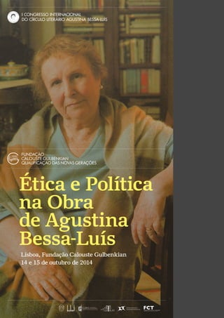 54 |
Ctrl+shft+click
Instituto de Literatura
Comparada Margarida Losa
Ética e Política
na Obra
de Agustina
Bessa-Luís
Lisboa, Fundação Calouste Gulbenkian
14 e 15 de outubro de 2014
i congresso internacional
do círculo literário agustina bessa-luís
 