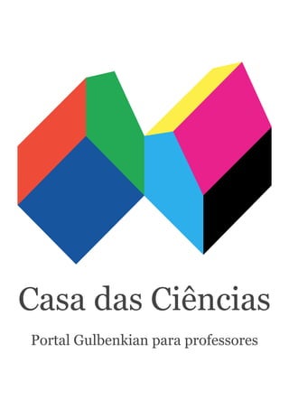 Casa das Ciências
Portal Gulbenkian para professores
 