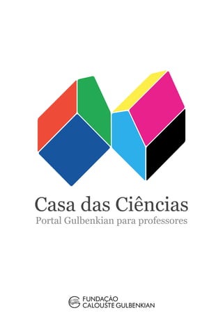 Casa das Ciências
Portal Gulbenkian para professores
 