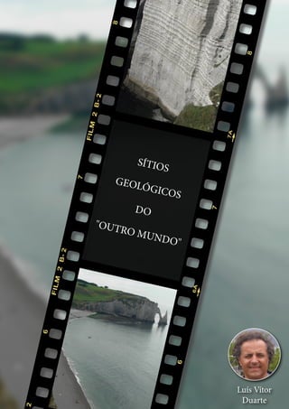 9
Ctrl+shft+click
SÍTIOS
GEOLÓGICOS
DO
"OUTRO MUNDO"
Luís Vítor
Duarte
 