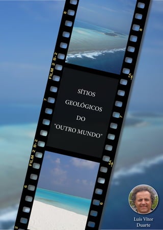 11
Ctrl+shft+click
SÍTIOS
GEOLÓGICOS
DO
"OUTRO MUNDO"
Luís Vítor
Duarte
 