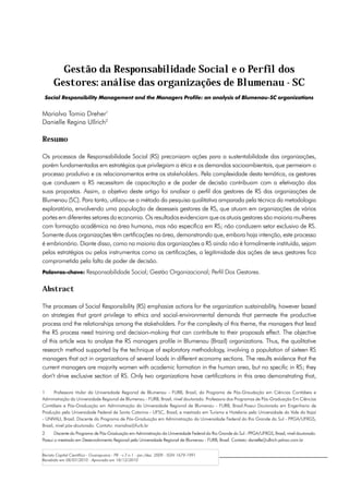 Gestão da Responsabilidade Social e o Perfil dos
      Gestores: análise das organizações de Blumenau - SC
 Social Responsibility Management and the Managers Profile: an analysis of Blumenau-SC organizations


Marialva Tomio Dreher1
Danielle Regina Ullrich2

Resumo

Os processos de Responsabilidade Social (RS) preconizam ações para a sustentabilidade das organizações,
porém fundamentadas em estratégias que privilegiam a ética e as demandas socioambientais, que permeiam o
processo produtivo e os relacionamentos entre os stakeholders. Pela complexidade desta temática, os gestores
que conduzem a RS necessitam de capacitação e de poder de decisão contribuam com a efetivação das
suas propostas. Assim, o objetivo deste artigo foi analisar o perfil dos gestores de RS das organizações de
Blumenau (SC). Para tanto, utilizou-se o método da pesquisa qualitativa amparada pela técnica da metodologia
exploratória, envolvendo uma população de dezesseis gestores de RS, que atuam em organizações de vários
portes em diferentes setores da economia. Os resultados evidenciam que os atuais gestores são maioria mulheres
com formação acadêmica na área humana, mas não específica em RS; não conduzem setor exclusivo de RS.
Somente duas organizações têm certificações na área, demonstrando que, embora haja intenção, este processo
é embrionário. Diante disso, como na maioria das organizações a RS ainda não é formalmente instituída, sejam
pelas estratégias ou pelos instrumentos como as certificações, a legitimidade das ações de seus gestores fica
comprometida pela falta de poder de decisão.
Palavras-chave: Responsabilidade Social; Gestão Organizacional; Perfil Dos Gestores.


Abstract

The processes of Social Responsibility (RS) emphasize actions for the organization sustainability, however based
on strategies that grant privilege to ethics and social-environmental demands that permeate the productive
process and the relationships among the stakeholders. For the complexity of this theme, the managers that lead
the RS process need training and decision-making that can contribute to their proposals effect. The objective
of this article was to analyze the RS managers profile in Blumenau (Brazil) organizations. Thus, the qualitative
research method supported by the technique of exploratory methodology, involving a population of sixteen RS
managers that act in organizations of several loads in different economy sections. The results evidence that the
current managers are majority women with academic formation in the human area, but no specific in RS; they
don’t drive exclusive section of RS. Only two organizations have certifications in this area demonstrating that,

1	     Professora titular da Universidade Regional de Blumenau - FURB, Brasil, do Programa de Pós-Graudação em Ciências Contábeis e
Administração da Universidade Regional de Blumenau - FURB, Brasil, nível doutorado. Professora dos Programas de Pós-Graduação Em Ciências
Contábeis e Pós-Graduação em Administração da Universidade Regional de Blumenau - FURB, Brasil.Possui Doutorado em Engenharia de
Produção pela Universidade Federal de Santa Catarina - UFSC, Brasil, e mestrado em Turismo e Hotelaria pela Universidade do Vale do Itajaí
- UNIVALI, Brasil. Discente do Programa de Pós-Graduação em Administração da Universidade Federal do Rio Grande do Sul - PPGA/UFRGS,
Brasil, nível pós-doutorado. Contato: marialva@furb.br
2	     Discente do Programa de Pós-Graduação em Administração da Universidade Federal do Rio Grande do Sul - PPGA/UFRGS, Brasil, nível doutorado.
Possui o mestrado em Desenvolvimento Regional pela Universidade Regional de Blumenau - FURB, Brasil. Contato: danielle@ullrich.yahoo.com.br


Revista Capital Científico - Guarapuava - PR - v.7 n.1 - jan./dez. 2009 - ISSN 1679-1991
Recebido em 08/07/2010 - Aprovado em 18/12/2010
 