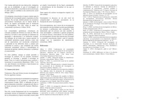 44 45 
Una ventaja adicional de esta interacción, cualquiera que sea su modalidad, es que el investigador en formación desarrolla y consolida la convicción de que el saber como la realidad es una construcción social (Berger, 2001). 
A la pregunta concerniente al espacio óptimo para la formación del investigador puede responderse de dos maneras. Por un lado, definitivamente los escenarios universitarios constituyen, por lo menos desde la teoría, un espacio privilegiado para la formación de investigadores. Por otro, alzan la mano las comunidades epistémicas (Alfaro, 2010). 
Las comunidades epistémicas constituyen un concepto acuñado por Holzner en el año de 1968. De entonces a la fecha se han realizado un sinnúmero de agregados y adecuaciones a su definición original. Sin embargo, de un modo más o menos general, la comunidad epistémica puede definirse como una red de especialistas con reconocida competencia y autoridad en las diferentes áreas o campos que conforman la ciencia y que comparten una misma estructura conceptual, teórica y metodológica al momento de generar, elaborar, demostrar y comunicar el conocimiento. 
En otras palabras, aunque se puede aprender a investigar en solitario. En los actuales escenarios globales se investiga y aprende a investigar en grupo. Éste es el nuevo mecanismo para construir y reconstruir el conocimiento (Bachelard, 1996). Y a la vez, para formarse, con-formarse y trans-formarse en investigador (Zemelman, 2009). 
V. A manera de cierre 
Finalmente ¿Para qué formar jóvenes investigadores? Por las siguientes razones: 
El país requiere de una mayor cantidad de investigadores que contribuyan en la creación y recreación del conocimiento (Latapí, 2005). A sabiendas de que el aprovechamiento sostenible y compartido del saber es la fuente principal de desarrollo humano (Martínez, 2009). 
Para ello, resulta fundamental que los investigadores nacionales inicien su formación en etapas tempranas de su vida académica y logren consolidar a menor edad un amplio conocimiento de las bases conceptuales y metodológicas de las disciplinas en las que se especializan. 
Sean capaces de realizar investigación original y de alta calidad. 
Desempeñen la docencia en un alto nivel de competitividad y participen activamente en la formación de otros investigadores. 
Pero principalmente, que a través de la investigación den respuesta a las necesidades sociales que demandan los sectores y poblaciones más vulnerables. Está demostrado que los jóvenes son más sensibles a estas necesidades y tendientes a generar propuestas de solución frescas e innovadoras. En otras palabras, los investigadores jóvenes dan muestra que investigar es construir conocimiento desde y ante el contexto, siempre con la expectativa de transformarlo (Zemelman, 2009). 
Referencias 
Alfaro, J. (2010). Conformación de comunidades epistémitcas: Espacio para la formación de investigadores educativos. Memorias del XI Congreso Nacional de Investigación Educativa (págs. 1-10). Nuevo León: Universidad Autónoma de Nuevo León. 
Argudín, Y. (2005). Educación basada en competencias. Nociones y antecedentes. México: Trillas. 
Berger, P. (2001). La construcción social de la realidad. Argentina: Amorrortu. 
Colina, A. (2004). Abriendo puertas y saltando obstáculos: La construcción de la identidad del investigador en educación en México. Sinéctica, 1-31. 
Cornejo, J. (2014). Investidos en la investigación académica. Una reflexión sobre la formación de investigadores. Memorias del Congreso CIESLAG 2014. Gómez Palacio, Durango: ULSA Laguna. 
Fortes, J. (2005). La formación del científico en México: Adquiriendo una nueva identidad. México: Siglo xxi editores. 
Ibañez, J. (1985). Del algoritmo al sujeto. Perspectivas de la investigación social. España: Siglo XXI de España. 
Laplanche, J. (2000). Diccionario de psicoanálisis. España: Labor. 
Latapí, P. (2005). La invetigación educativa en México. México: Fondo de Cultura Económica. 
Mancoksky, V. (2009). ¿Qué se espera de una tesis de doctorado? Breve introducción sobre algunas cuestiones y expectativas en torno a la formación doctoral. RAES. Revista Argentina de Educación Superior, 201-216. 
Martínez, B.(2009). Formación de investigadores educativos en ambientes a distancia: Gestión de información y construcción de conocimiento ¿Factores aislados o complementarios? Memorias del X Congreso Nacional de Investigación Educativa, (págs. 1-16). Veracruz, México. 
Olea, A. (2013). La vinculación del investigador con las diferentes formas de poder. Ciencias, 121-131. 
Ortíz, V. (2012). Propuestas para la formación y desarrollo de investigadores universitarios mexicanos. Revista Iberoamericana de Educación, 1-11. 
Quijano, J. (2005). El investigador: ¿nace o se hace? Revista de la Facultad de Psicología Universidad Cooperativa de Colombia, 58-63. 
Rivas, L. (2005). La formación de investigadores en México. Perfiles latinoamericanos, 89-113. 
Rojas, R. (1992). Formación de investigadores educativos propuesta de una investigación. México: Plaza y Valdés. 
Ruiz, R. (2010). Innovación en la educación superior. México: Fondo de Cultura Económica. 
Torres, J. (2006). Los procesos de formación de investigadores educativos: un acercamiento a su comprensión. Educatio: Revista Regional de Investigación Educativa. , 67-79. 
Valencia, A. (2012). Formación del investigador en Psicología en la Universidad Nacional Autónoma de México: Antecedentes, competencias y retos. Enseñanza e Investigación en Psicología, 221-238. 
Vargas, X. (2011). Investigación...¿Qué es eso? México: ITESO. 
Zemelman, H. (2009). Reflexiones en torno a la relación entre epistemología y método. México: Cerezo Editores.  