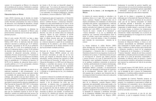 10 11 
ciencia y la investigación en México, la evaluación de la enseñanza de la ciencia y finalmente se analizan estudios acerca de las habilidades y actitudes asociadas a la ciencia. 
Educación básica en México 
López (2010) menciona que al abordar un estudio acerca de la enseñanza-aprendizaje de la investigación, resulta relevante contextualizar las cifras en materia de educación, con la finalidad de identificar y otorgar un panorama en el cual se generan dichas prácticas. 
Por lo anterior, a continuación, se plantean las cifras más relevantes de educación en México, para posteriormente continuar con los temas que atañen al presente proyecto. 
Para el ciclo escolar 2012-2013 en base a datos proporcionados por la Secretaria de Educación Pública (SEP, 2013), la matrícula total del sistema educativo nacional se conforma por 35.25 millones de alumnos, equivalente al 30.12% de la población total del país. El 73.4%, de la población escolar se ubica en la educación básica, es decir 25.89 millones de alumnos están ubicados dentro de este nivel que comprende la educación preescolar, primaria y secundaria. De estos, la mayor parte, 57.1% asisten a la educación primaria, 24.5% a la educación secundaria y el 18.4% a la educación preescolar. La educación básica es atendida por 1.19 millones de maestros. El 86.9% de los alumnos de educación básica asiste a escuelas públicas y el 13.1% corresponde a alumnos de escuelas particulares (SEP, 2013). 
Claramente, México ha registrado un avance en la matrícula estudiantil, y más recientemente, en la construcción de un marco institucional para evaluar los resultados del aprendizaje de sus alumnos. Sin embargo, aún quedan cosas por hacer debido a que persisten problemas en la calidad de la educación y en su distribución en el conjunto de la sociedad, a pesar que desde la transformación educativa planteada en el Plan Nacional de Desarrollo 2007-2012, la Secretaría de Educación Pública propuso como objetivo fundamental del Programa Sectorial de Educación 2007-2012, “elevar la calidad de la educación básica para que los estudiantes mejoren su nivel de logro educativo, cuenten con medios para tener acceso a un mayor bienestar y contribuyan al desarrollo nacional”, así mismo a fin de tener un desarrollo integral se estableció que: “Los criterios de mejora de la calidad educativa deben aplicarse también a la capacitación de profesores, la actualización de programas de estudio y sus contenidos, los enfoques pedagógicos, métodos de enseñanza y recursos didácticos” (SEP, 2009). 
La Organización para la Cooperación y el Desarrollo Económicos (OCDE, 2011) reconoce que un sistema efectivo combina diversos y numerosos elementos. Aunado a los antes mencionados por la Unesco en los que ha trabajado México para mejorar, hace mención de otros elementos como: los estándares nacionales, el liderazgo escolar y el desempeño de las escuelas, la calidad, la motivación y las perspectivas de los docentes, así como un sistema eficaz de evaluación educativa. Dentro de estos elementos la OCDE sugiere al gobierno de México mejorar en primer lugar su planta docente para que su desempeño educativo progrese y en segundo lugar implantar un esfuerzos educativos a partir de los resultados de aprendizaje de los alumnos y por último continuar con el mejoramiento de los demás elementos en los que ha presentado resultados positivos. 
Derivado de lo anterior la Reforma Integral de la Educación Básica (RIEB) culmina un ciclo de reformas curriculares en cada uno de los tres niveles que integran la Educación Básica a fin de articularlos, mismas reformas que iniciaron en 2004 con la Reforma de Preescolar, en 2006 con la de la Educación Secundaria y en 2009 con la de Educación Primaria, y consolida este proceso con la continua finalidad de elevar la calidad educativa, aportando una propuesta formativa pertinente, significativa, congruente, orientada al desarrollo de competencias y centrada en el aprendizaje de las y los estudiantes (SEP, 2011a). 
Lo anterior evidencia los resultados del trabajo que se ha efectuado en materia de educación en México, sin embargo, aún es necesario continuar implementando mejoras, a fin de disminuir las cifras que nos posicionan en números rojos, en comparación con el resto de los países de la OCDE (2013), al señalar que la proporción más alta de alumnos por docente en todos los niveles de escolaridad obligatoria se encuentra en México, por ejemplo en primaria hay un total de 28.1 alumnos por maestro, muy superior al promedio del resto (14.3 alumnos por docente), otro indicador es el porcentaje de tiempo de docencia dedicado a la enseñanza en primaria. 
Enseñanza de la ciencia y de investigación en México 
La materia de ciencias naturales se introdujo a la enseñanza básica en el siglo XIX, con temas como física y química. Después se añaden temas con el objetivo de habituar a los estudiantes a la observación sistemática del entorno, experimentación y reflexión (Díaz, Flores y Martínez, 2007). Más tarde, según el análisis curricular de la materia de ciencias naturales realizado por León (2003), se enfatiza en tres ejes: “lección de cosas”, “estudio de la naturaleza” y “ciencia elemental”. A su vez, se identifican dos tendencias que continúan desarrollándose hasta la fecha: a) enseñar ciencia para contribuir al proceso individual y social del alumno, o bien, b) enseñarla para entender los conocimientos métodos de la ciencia. 
La misma tendencia la señala Moreno (2005) quien distingue dos tipos de proceso en cuanto a la educación referente a investigación: formación de investigadores y formación para la investigación. Denomina formación de investigadores al proceso de enseñanza de la ciencia. Y denomina formación para la investigación al “proceso que implica prácticas y actores diversos, en el que la intervención de los formadores como mediadores humanos se concreta en un quehacer académico consistente en promover y facilitar, preferentemente de manera sistematizada, el acceso a los conocimientos, el desarrollo de habilidades, hábitos y actitudes, y la internalización de valores, que demanda la realización de la práctica de la investigación” (Moreno, 2005, p.421). Por ello propone que se propicie una formación para la investigación desde los primeros años de la educación básica hasta licenciatura. 
Enseñar investigación a los niños desde los primeros años de su educación, comenta Bogoya (2005), representa una oportunidad valiosa para ayudar a los niños y niñas en el desarrollo de sus potencialidades, en particular aquellas relacionadas con la recolección, análisis e interpretación de la información, así como la búsqueda de respuestas a problemas derivados de las asignaturas señaladas como parte de su plan académico. Dicha aportación de Bogoya (2005) fundamenta la necesidad de generar tangibles que logren permear en la acción de enseñanza-aprendizaje de la investigación, pretendiendo generar capacidades y habilidades investigativas en el marco de la planeación académica de cada materia impartida. 
A partir de los planes y programas de estudios elaborados por la Secretaría de Educación Pública en el año 2009 se incluye la enseñanza de las ciencias como una de las materias principales en donde el individuo aprende a desarrollar sus primeras habilidades investigativas como observar, explorar y comprender el mundo natural y social que los rodea. Y al mismo tiempo, se incluyen las competencias para el aprendizaje permanente y para el manejo de la información. Ambas relacionadas con el proceso de enseñanza-aprendizaje de investigación en un sentido amplio (SEP, 2009). 
En el último programa de estudios elaborado por la Secretaria de Educación Pública, se busca no sólo continuar desarrollando las habilidades anteriores para comprender el mundo natural y social que los rodea, y establecer en ellos las bases para el desarrollo y formación científica a través de las asignaturas de “Exploración de la Naturaleza y la Sociedad” y “Ciencias Naturales”, además de esto busca construir habilidades y actitudes positivas asociadas a la ciencia por medio de la toma de decisiones responsables e informadas, la reflexión sobre los alcances y límites del conocimiento científico y del quehacer tecnológico para mejorar las condiciones de vida de las personas (SEP, 2011a). 
En el acuerdo número 592 (SEP, 2011b) , por el cual se establece la articulación de la Educación Básica, con la finalidad de dar a conocer los fundamentos pedagógicos y la política pública educativa en la cual se basa el plan de estudios 2011, señala: 
La asignatura de Ciencias Naturales propicia la formación científica básica de tercero a sexto grado de primaria. Los estudiantes se aproximan al estudio de los fenómenos de la naturaleza y de su vida personal de manera gradual y con explicaciones metódicas y complejas, y buscan construir habilidades y actitudes positivas asociadas a la ciencia. 
La cultura de la prevención es uno de sus ejes prioritarios, ya que la asignatura favorece la toma  