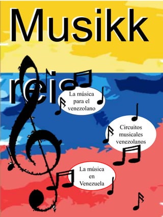 Musikk
reis
Musikk
reisLa música
para el
venezolano
La música
en
Venezuela
Circuitos
musicales
venezolanos
 