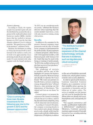 Alcatéia is planning.                      “In 2013, we are considering nearly
   According to Tirich, the market         50 actions,” affirmed the business
accepts Cisco products quite well, and     director when reporting that the
the distributor has assumed the role as    events include road shows, events
pioneer in the small and medium-sized      with sales executives, training, among
businesses market (SBM). Another           other actions.
factor that has worked to increase
business in 2012 was the fact that         Benefits
Alcatéia enhanced Cisco’s solution           In addition to the campaigns for the
portfolio. “We gained access to 100%       partners, biannual campaigns, target
of the products,” celebrated Tirich.       promotions with the offer of benefits     “The distributor’s project
   Therefore, the distributor, according   for the company or entertainment for      is to promote the
to Tirich, has invested both to move       the professionals, Alcatéia maintains     expansion of the channel
forward in the market as well as for       a channel program called Inovar,
its work to be appreciated by Cisco;       with 120 registered resellers, with       to technology verticals
promoting, besides the pre-sale support,   biannual goals with bonuses for           that are in evidence,
nearly 15 events oriented to the value     the funds that may be used in the         such as big data and
segment with the brand’s products.         hiring or training of professionals.
                                           “In 2013, the resellers at Inovar will
                                                                                     cloud computing”
                                           also have access to Cisco products,”      — HUMBERTO MENEZES,
                                                                                     FROM COMSTOR
                                           Tirich emphasized.
                                             The rendering of services
                                           to resellers will be one of the
                                           highlights of Comstor, the business       to the area of borderless network
                                           branch created by Westcon Group           architecture, which gathers routers,
                                           specifically to operate the Cisco         switches and security platforms.
                                           brand. “We want our partners to             In order to speed up the business,
                                           benefit from a services rendering         Comstor launched Comstor
                                           strategy designed for them,” affirmed     Express, an e-commerce service
                                           Menezes, when pointing out the            that simplifies price quoting, the
                                           importance of distributors. “The          consultation of inventories and the
                                           channel and Cisco are our clients,” he    follow-up of online orders. The
                                           added.                                    service is available over the Internet
                                             Comstor’s project is to promote the     and will soon be launched for the
“Cisco is among the                        expansion of the channel to technology    iPhone (there are already trial users),
three main Alcatéia                        verticals that are in evidence, such as   Smartphones and, consequently, for
                                           big data and cloud computing, along       tablets.
investments for the                        with the datacenter and virtualization.     “This support convenience and
following year, due to the                   According to Comstor’s President,       reseller qualification represents
growth in 2012 and the                     the company is investing heavily in       a differential,” emphasizes
foreseen opportunities”                    these markets and is already obtaining    Menezes. Comstor currently
                                           good results, already achieving the       maintains approximately 60 people
— CARLOS TIRICH, FROM ALCATÉIA
                                           same results with the collaboration,      focused on Cisco, including marketing
                                           telepresence, IP telephony, in addition   and engineering.   •
                                                                                                                       19
 