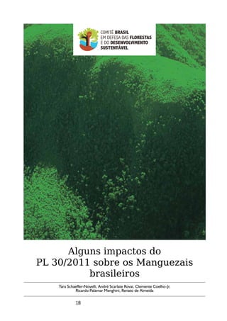 Alguns impactos do
PL 30/2011 sobre os Manguezais
          brasileiros
    Yara Schaeffer-Novelli, André Scarlate Rovai, Clemente Coelho-Jr,
             Ricardo Palamar Menghini, Renato de Almeida

             18
 