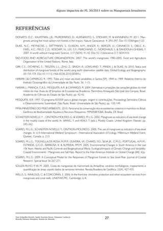 Alguns impactos do PL 30/2011 sobre os Manguezais brasileiros




REFERÊNCIAS
DONATO, D.C.; KAUFFMAN, J.B.; MURDIYARSO, D.; KURNIANTO, S.; STIDHAM, M. & KANNINEN, M. 2011. Man-
    groves among the most carbon-rich forests in the tropics. Nature Geoscience, 4: 293-297. Doi:10.1038/ngeo1123
DUKE, N.C.; MEYNECKE, J.; DITTMANN, S.; ELLISON, A.M.; ANGER, K.; BERGER, U.; CANNICCI, S.; DIELE, K.;
     EWEL, K.C.; FIELD, C.D.; KOEDAM, N.; LEE, S.Y.; MARCHAND, C.; NORDHAUS, I.; & DAHDOUH-GHEBAS, F.
     2007. A world without mangroves? Science, 317 (5834): 41-42. Doi:10.1126/science.317.5834.41b
FAO-FOOD AND AGRICULTURE ORGANIZATION. 2007. The world’s mangroves 1980-2005. Food and Agriculture
     Organization of the United Nations, Rome, Italy.
GIRI, C.E.; OCHIENG, E.; TIESZEN, L.L.; ZHU, Z.; SINGH, A.; LOVELAND, T.; MASEK, J. & DUKE, N. 2010. Status and
       distribution of mangrove forests of the world using earth observation satellite data. Global Ecology and Biogeography,
       20:154-159. Doi:10.1111/j.1466-8238.2010.00584.x
HARARI, J.& CAMARGO, R. 1995. Tides and mean sea level variabilities in Santos (SP), 1944 to 1989. Relatório Interno do
     Instituto Oceanográfico da Universidade de São Paulo, 36, 1-15.
HARARI, J.; FRANÇA, C.A.S.; MESQUITA, A.R. & CAMARGO, R. 2004. Estimativas e projeções das variações globais do nível
     médio do mar. Anais do VI Simpósio de Ecossistemas Brasileiros: Patrimônio Ameaçado (São José dos Campos, Brasil,
     Academia de Ciências do Estado de São Paulo). pp. 42-43.
MESQUITA, A.R. 1997. O programa IO/USP para o global changes: origem e contribuições. Proceedings Seminário Ciência
    e Desenvolvimento Sustentável. (São Paulo, Brasil, Universidade de São Paulo). pp. 130-149.
MMA-MINISTÉRIO DO MEIO AMBIENTE. 2010. Panorama da conservação dos ecossistemas costeiros e marinhos no Brasil.
    Gerência de Biodiversidade Aquática e Recursos Pesqueiros. MMA/SBF/GBA, Brasília, DF, Brasil.
SCHAEFFER-NOVELLI, Y .; CINTRÓN-MOLERO, G. & SOARES, M.L.G. 2002. Mangroves as indicators of sea-level change
     in the muddy coasts of the world. In: WANG, Y. and HEALY, T. (eds.), Muddy Coasts. United Kingdom: Elsevier, pp.
     245-262.
SOARES, M.L.G.; SCHAEFFER-NOVELLI, Y.; CINTRON-MOLERO,G. 2000. The use of mangroves as indicators of sea-level
     changes. In: 6 th International Wetland Symposium – International Association of Ecology. Millennium Wetland Event.
     Quebec, Canada. p. 213.
SOARES, M.L.G.; TOGNELLA-DE-ROSA, M.M.P OLIVEIRA, V.F.; CHAVES, F.O.; SILVA JR., C.M.G.; PORTUGAL, A.M.M.;
                                                  .;
     ESTRADA, G.C.D.; BARBOSA, B. & ALMEIDA, P           .M.M. 2005. Environmental Changes in South America in the Last
     10k Years: Atlantic and Pacific Controls and Biogeophysical Effects: Ecological Impacts of Climatic Change and Variability:
     Coastal Environments - Mangroves and Salt Flats. Report to the Inter-American Institute on Global Change (IAI). 62p.
SOARES, M.L.G. 2009. A Conceptual Model for the Responses of Mangrove Forests to Sea Level Rise. Journal of Coastal
     Research, Special Issue 56:267-271.
SOUZA-FILHO, P W. M. 2005. Costa de manguezais de macromaré da Amazônia: cenários morfológicos, mapeamento e
               .
    quantificação de áreas usando dados de sensores remotos. Revista Brasileira de Geofísica, 23(4), 427-435.
WELLS, S.; RAVILOUS, C. & CORCORAN, E. 2006. In the front line: shoreline protection and other ecosystem services from
     mangroves and coral reefs. UNEP-WCMC, Cambridge, U.K.




Yara Schaeffer-Novelli, André Scarlate Rovai, Clemente Coelho-Jr,
Ricardo Palamar Menghini, Renato de Almeida                                            27
 
