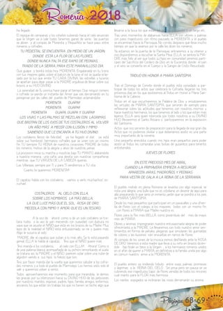 Romería 2018
Páginas 68-69
ha llegado.
El repique de campanas y los cohetes subiendo hacia el cielo anuncian
que la Virgen va a salir, todos tenemos ganas de verla, las puertas
se abren y al compás de Morenita y Pequeñita se hace paso entre
romeros y cofrades.
TU PEDESTAL SE ENCUENTRA EN MEDIO DE UN JARDÍN,
DONDE ESTÁ LA FLOR DE LAS FLORES,
DONDE NUNCA FALTA ESE RAMO DE PEONÍAS,
TRAIDO DE LA SIERRA, PARA ESTE MARAVILLOSO DÍA.
Qué guapa y bonita estás hoy MORENITA. Engalanada en tu trono
con tus mejores galas, sobre el balcón de la luna, el sol se queda eclip-
sado por la luz que emite TU CARA DIVINA, las estrellas y luceros,
se apartan para dejar pasar a la MADRE orgullosa de llevar sobre sus
brazos a su HIJO DIVINO.
La serenidad de Tu sonrisa hace parar el tiempo. Que ningún romero
o cofrade, se pierda un instante del Amor que vas derramando en tu
peregrinar por las calles del pueblo de Marmolejo aclamándote:
MORENITA ¡¡GUAPA!!
MORENITA ¡¡GUAPA!!
MORENITA ¡¡¡GUAPA, GUAPA Y GUAPA!!!
LOS VIVAS Y LAS PALMAS SE MEZCLAN CON LÁGRIMAS
QUE BROTAN DE LOS OJOS DE TUS COSTALEROS AL VOLVER
UN AÑO MÁS A MECER CON ILUSIÓN Y MIMO
SABIENDO QUE LE ENCANTA A TU HIJO DIVINO.
Los costaleros llenos de felicidad, ¡ya ha llegado el día!, ¡ya está
sobre sus hombros!, hermanos cofrades que se unen con un mismo
fin, TÚ siempre, TÚ REINA de nuestros corazones, MADRE de todos
los romeros, motivo de la alegría y alivio de nuestras penas.
La procesión inicia su marcha y nosotras bajo TU MANTO, alabándote
a nuestra manera, una caña, una dereta son nuestras compañeras
mientras que TÚ VIRGEN DE LA CABEZA quieras.
Las Villarejas siempre por TI y para TI vendremos a TU cita.
¡¡¡Cuanto te queremos MORENITA!!!
El capataz habla con los costaleros, ¡vamos a verlo muchachos!, es-
cuchad.
COSTALEROS, ¡AL CIELO CON ELLA,¡
SOBRE LOS HOMBROS, LA MÁS BELLA,
LA QUE LUCE MÁS QUE EL SOL, ROSA DE ORO,
MECEDLA CON MIMO Y AMOR, QUE ES UN TESORO.
A la voz de, ¡ahora!, como si de un solo costalero se tra-
tara, todos a la vez la van meciendo con suavidad, con dulzura no
vaya que se asuste el NIÑO que está en los brazos de su Madre. Muy
lejos de la realidad el NIÑO está entusiasmado, se ríe y quiere más.
Algo le susurra al oído.
MADRE, dile al capataz que suban a lo más alto. Se lo está pasando
genial. ELLA le habla al capataz, ¡Tino que el NIÑO quiere más¡.
Tino manda a los costaleros, ¡¡al cielo con ELLA!!. ¡Ahora!. Como si
de una paloma blanca, acompañada de su pichón remontando el vuelo
se tratara, así, la MADRE y el NIÑO parecen volar sobre una nube de
algodón viendo a sus hijos lo felices que son.
Tino, por favor manda dar la vuelta que queremos saludar a los cofra-
des, romeros y a todo el pueblo de Marmolejo. Los hemos visto solo al
salir y queremos volver a verlos.
Todos aprovecharemos ese momento, para que mirándola, le demos
las gracias por su intercesión hacia su DIVINO HIJO de las peticiones
por nuestros maridos, esposas, padres, hijos, familia, amigos, enfermos,
ancianos, los que están sin trabajo, los que no tienen un techo, algo que
llevarse a la boca, los que están en guerra, refugiados y un largo etc.
Tras unos momentos de alabanzas hacia ELLA con vítores y palmas
con paso majestuoso, con ritmo pausado, la MORENITA y el pueblo
se encaminan hacia la Parroquia. No corráis, despacio que lleva mucho
tiempo sin que la veamos por la calle les dicen los romeros.
Ya estamos en la puerta de la Parroquia, entraremos a su interior y
nos dispondremos a escuchar la Santa Misa. ELLA, se sentirá la MA-
DRE más feliz al ver que todos su hijos en comunidad seremos partí-
cipes del Sacrificio del Cordero de Dios en la Eucaristía, donde el pan
y el vino se convierte en el Cuerpo y la Sangre de Cristo Resucitado.
TRIDUO EN HONOR A MARÍA SANTISÍMA
Tras el Domingo de Convite donde el pueblo está convidado a par-
ticipar de todos los actos que celebrará la Cofradía, llegarán los tres
próximos días en los que asistiremos al Triduo en Honor a María San-
tísima de la Cabeza.
Triduo en el que escucharemos la Palabra de Dios y ensalzaremos
las virtudes de MARÍA SANTÍSIMA, que servirán de ejemplo para
reflexionar sobre las actitudes que tenemos con nosotros mismos y
hacia nuestros hermanos, los que tenemos al lado y los que están más
lejanos. ELLA será quien interceda por todos nosotros a su DIVINO
HIJO. Rezaremos el Santo Rosario y participaremos en la exposición
del Santísimo.
Actos que nos servirán de preparación para la llegada de ese gran día.
Actos que no podemos olvidar y que deberíamos asistir, es una parte
muy importante de la romería.
Una pequeña anécdota, cuando mis hijos eran pequeños para poder
asistir al Triduo les compraba unas bolsas de gusanitos para tenerlos
entretenidos.
JUEVES DE FLORES
EN ESTE PRECIOSO MES DE ABRIL,
CUANDO LA PRIMAVERA EMPIEZA A RESURGIR
APARECEN JARAS, MADROÑOS Y PEONÍAS
PARA VESTIR DE GALA A LA REINA DE LA SERRANÍA.
El pueblo metido en plena Romería se levanta con algo especial, se
nota una alegría, una bulla que no es cotidiana, un devenir de aquí para
allá preparando lo que será un inmenso jardín que se pondrá a los pies
de MARÍA SANTÍSIMA.
Desde los más pequeños que participan en un pasacalles y una ofren-
da de flores con el colegio, a los mayores, todos con un mismo fin,
¡con flores a MARÍA que Madre nuestra es¡.
Flores para la flor más BELLA, como preámbulo del ¡mes de mayo,
mes de MARÍA¡.
Olores y aromas, impregnarán nuestra entusiasmada alegría de poder
ofrecérselos a la MADRE. Le llevaremos con todo nuestro amor sen-
timientos en forma de pétalos, plegarias que simularán las guirnaldas
de colores y las ilusiones irán envueltas en ramos de flores.
Al compás de los sones de la música iremos desfilando ante la ROSA
DE ORO. Veremos a esta madre que lleva a su niño en brazos dicién-
dole ¡hijo tírale un beso a la Virgen¡, a los hermanos romeros unidos
en el afán de querer a MARÍA, en definitiva a la familia unida por algo
en común nuestro amor a la MORENITA.
El pueblo entero va rindiendo tributo entre vivas, palmas, promesas
y lágrimas a la REINA DEL CIELO . Sin prisa pero sin pausa se va
cubriendo ese majestuoso tapiz de flores venidas de todos los rincones
cual manto para la FLOR más hermosa.
Los nardos espigados se inclinaran, las rosas derramarán su aroma,
 