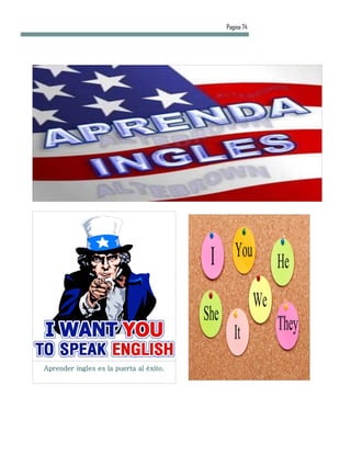 Pagina 74




Aprender ingles es la puerta al éxito.
 