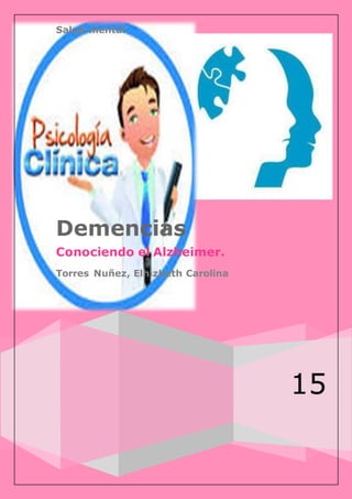 Salud mental
15
Demencias
Conociendo el Alzheimer.
Torres Nuñez, Elhizbeth Carolina
 