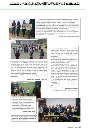 El Connio · 2017 · 27
No puedo decir nada distinto a que ha sido un
auténtico placer haber ido a la VIII Fiesta de las
lenguas; para mí ha sido un sueño cumplido; poder
volver a mi cole, del que tanta pena me daba
marcharme y al que hace un año le escribía mi carta
de despedida.
El hecho de poder haberles mostrado a mis
nuev@s compañer@s, profes y cole un pedacito de mí,
de toda mi vida desde los dos años, ha sido una
suerte de la que pocos hemos gozado.
Una vez más, gracias al Aurelio, a vosotr@s, por
invitar al Colexio Fingoi, y a l@s coordinador@s,
profes, y alumnado, por su magnífico trabajo un año
más en este proyecto que cada vez se abre más al
mundo. Para l@s participantes ha sido una
experiencia globalizadora; pudimos conocer Erasmus
de muchos países de todo el mundo, realizar miles de
pruebas con l@s mejores monitor@s, y disfrutar del
paisaje y del aire puro de Ibias, pero sobre todo, de
vuestra compañía.
No puedo decir nada más, porque lo que sentí y
siento cada vez que pienso en ese día es inexpresable
con palabras.
MIL GRACIAS, y esperamos volver muchos años
más.
Au revoir!
Julia Bermúdez Méndez
(Antigua alumna del CPEB Aurelio Menéndez)
La semana de las lenguas es una fiesta cultural en la que aprendes, te relacionas
con más gente, juegas y disfrutas un montón. En toda mi vida solo me he perdido una
Fiesta de las lenguas. Otros años estaba de monitora y siempre me ha gustado la
actividad del baile y los karaokes; pero este año he tenido la oportunidad de ser una de
las presentadoras y una de las bailarinas del Flashmob. ¡Eso fue lo que más me gustó,
que todo el mundo bailara conmigo! Además, retomé un poco mi abandonado francés,
aún así mi pronunciación fue “très, très bien, ¿no crees Conchi?
Una de las cosas de la que más me acuerdo es un año en el que una de las
preguntas del rally-lenguas era: ¿Qué es un ecosistema? A lo que un chico del grupo al
que ayudaba en ese momento contestó: pues…es un sistema… con eco. Y todos
inevitablemente nos pusimos a reír.
Lía Chun Núñez, alumna de 4º de la ESO
La tarea de ser los monitores en la Fiesta de las lenguas me parece
algo genial (que le den un premio a quien se le ocurrió la idea). Me lo
paso bien porque sabes que quieras o no vas a conocer gente y vas a
guiar a un grupo enseñándole tu colegio. Además, al ayudarle tú, la
gente se comporta bien como para intentar agradecértelo y de esta
manera se crea un poco de amistad. En todos estos años cuando
ayudaba a la gente, después cuando nos volvíamos a ver siempre te
saludan y tienen unas palabras para ti. Es fantástico.
No sé si es casualidad, pero todos los años al grupo que yo ayudo
siempre gana.
Daniel García, alumno de 3º de la ESO
Coordinado por Noemí Ignacio Costa y Mª
Concepción Benito González, docentes de
lenguas extranjeras del centro.
Un año más, disfrutamos de nuestra Fiesta
de las lenguas, aprendimos sobre regiones
cercanas a nosotros y que sin embargo, nos
sonaban muy lejanas. Aprendimos acerca de
nuestras diferencias, pero sobre todo,
disfrutamos de la compañía de centros
asturianos, gallegos y leoneses que nos
amenizaron la semana y nuevamente, hizo de
aquella, una semana única.
Alumnos de 3º de la ESO.
 