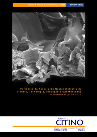Volume 2‫ ׀‬Número 1‫ ׀‬Janeiro-Março de 2012

REVISTA CITINO

Periódico da Associação Nacional Hestia de
Ciência, Tecnologia, Inovação e Oportunidade
Janeiro-Março de 2012

 