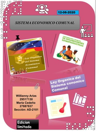 SISTEMA ECONOMICO COMUNAL
Edicion
limitada
Willianny Arias
29517130
María Cedeño
27887837
Sección: AD-2101
12-06-2020
 