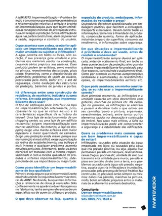 exposição do produto, embalagem, informações do vendedor e preço?
Os produtos devem ser acondicionados em embalagens práticas, que facilitem a estocagem,
transporte e manuseio. Devem conter todas as
informações referentes à finalidade do produto, composição química, forma de aplicação,
incluindo preparo da superfície, consumos ou
rendimento, e informações sobre segurança.
 
Em que situações o impermeabilizante
é prioritário e deve ser usado, antes de
concluir o acabamento?
O impermeabilizante sempre deverá ser aplicado, antes do acabamento final, em todas as
áreas que necessitam de proteção, salvo quando
o sistema impermeabilizante for projetado para
ficar exposto, constituindo o acabamento final.
Como por exemplo as mantas autoprotegidas
(ardosiada e aluminizada), os revestimentos
epóxis, os impermeabilizantes acrílicos etc.
 
O que pode acontecer, em minha construção, se eu não usar o impermeabilizante
correto?
Num primeiro momento, as infiltrações e a
umidade causarão um sério desconforto com
goteiras, manchas na pintura etc. Na evolução do processo, as infiltrações se alastram
e passam a danificar tudo o que estiver em
seu caminho, como a pintura, argamassa,
revestimentos, móveis, entre tantos outros
elementos usados na decoração e construção
do imóvel. Nos casos mais críticos, a falta da
impermeabilização pode até comprometer
a segurança e a estabilidade das edificações.
 
Quais os problemas mais comuns que
um bom impermeabilizante é capaz
de evitar?
Infiltrações, causadas pela atuação da água
empossada em lajes; ou causadas pela água
que cria pressão positiva, ou seja, aquela que
permanece parada em tanques, reservatórios,
caixas d’água, piscinas etc; umidade de solo que
transmite esta umidade para muros, paredes e
pisos em contato direto com a terra; e os problemas causados pela água sob pressão negativa, aquela que cria infiltrações e inundações,
provocadas pela presença de lençol freático. Na
construção, os prejuízos serão sempre os mesmos: danos nas paredes, manchas na pintura,
mofo, bolor, umidade, prejuízos entre os materiais de acabamento e móveis destruídos.
Consultoria
Denver Impermeabilizantes
www.denverimper.com.br
SAC 0800-770-1604
REVISTA CONCRETO

67

MANTENEDOR

A NBR 9575: Impermeabilização – Projeto e Seleção é uma norma que estabelece as exigências
e recomendações relativas à seleção e projeto
de impermeabilização, para que sejam atendidas as condições mínimas de proteção da estrutura em relação à proteção contra infiltração de
água nas partes construtivas, além de preservar
a saúde, segurança e conforto do usuário.
 
O que acontece com a obra, se não for aplicado um impermeabilizante nas áreas de
maior umidade ou sujeitas a infiltrações?
A água penetra em todos os locais, sem exceção. E sua presença gera umidade e problemas nos materiais usados na construção,
causando sérios prejuízos aos usuários. Esses
prejuízos podem ser estéticos, como manchas
na pintura, revestimentos descascados, pisos
soltos; financeiros, como a desvalorização do
patrimônio; problemas de saúde ao usuário,
provocados pelo mofo, bolor etc.; e até de
segurança, como oxidação das estruturas
de proteção, batentes de janelas e portas.
 
Há diferenças entre uma construção de
residência, de escritório, indústria ou uma
reforma. Em cada projeto, que impermeabilizante devo usar?
O tipo de edificação pode interferir no tipo
de impermeabilização selecionada, principalmente no que se refere ao uso e às
características específicas da estrutura do
imóvel. Uma laje de estacionamento de um
shopping center, ou uma laje de um edifício
residencial exigem impermeabilização com
mantas asfálticas. No entanto, a laje do shopping exige uma manta asfáltica com maior
espessura e maior quantidade de camadas.
Exige uma proteção ainda maior, porque sua
manutenção é mais difícil, exige a paralisação
da rotina do estabelecimento, seu tráfego é
mais intenso e qualquer problema acarreta
em altos prejuízos. Entretanto, todas as áreas
merecem ser tratadas com a mesma responsabilidade e com a mesma qualidade de produtos e sistemas impermeabilizantes, independente de sua importância ou magnitude.
 
Como posso identificar um impermeabilizante de boa qualidade?
Primeiro esteja seguro que o impermeabilizante
escolhido atende os requisitos das normas técnicas da ABNT. Na dúvida, busque mais informações e referencias de obras já realizadas. Não
confie somente na aparência da embalagem ou
no fabricante, tenha sempre referencias de um
especialista ou de quem já utilizou o produto.
 
O que devo observar na loja, quanto à

 