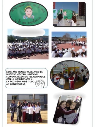 ESTE AÑO HEMOS TRABAJADO EN
NUESTRO CENTRO, DIVERSOS
COMPORTAMIENTOS RELACIONADOS
CON LA CONVIVENCIA Y
LA PAZ; PERO ANTE TODO
LA SOLIDARIDAD.
 