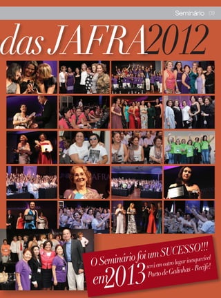 Seminário 09




ndas JAFRA2012



                                                !
                      u S   UCESSOe!c! el
      O Seminário foisermm outro lugar inesqu ív

           2013
                        áe                   cife!
                                        has - Re
                            rto de Galin
      em                  Po
 