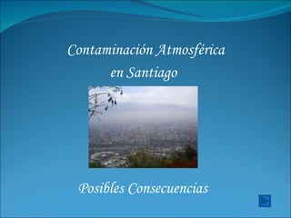 Contaminación Atmosférica en Santiago Posibles Consecuencias 