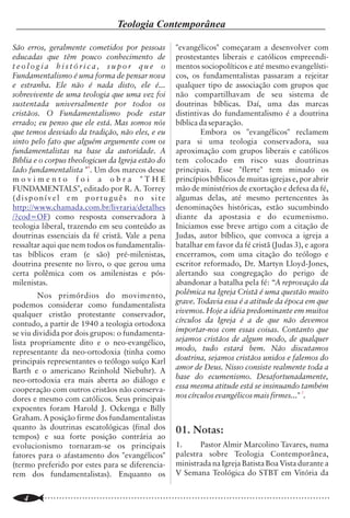 Teologia Contemporânea                                                                                                 Escritura Sacada

São erros, geralmente cometidos por pessoas             "evangélicos" começaram a desenvolver com                          Conforme foi traduzido Pv 22.6 pela           literal, que tem como alvo principal ser como
educadas que têm pouco conhecimento de                  prostestantes liberais e católicos empreendi-            NVI, se recitado fora de seu contexto, faz              uma cópia o mais fiel possível aos textos do
teologia histórica, supor que o                         mentos sociopolíticos e até mesmo evangelísti-           parecer ao leitor que a educação da criança é           idioma fonte.
                                                                                                                                                                         3
Fundamentalismo é uma forma de pensar nova              cos, os fundamentalistas passaram a rejeitar             um ato exclusivo dos objetivos humanos (de                Por exemplo: Uma paráfrase da Bíblia é uma
e estranha. Ele não é nada disto, ele é...              qualquer tipo de associação com grupos que               seu educador). Levando para o lado do mundo             interpretação de um ou mais autores, neste
sobrevivente de uma teologia que uma vez foi            não compartilhavam de seu sistema de                     isso pode ser devastador. Imaginem quais                sentido deveria se chamar “interpretação, ou
sustentada universalmente por todos os                  doutrinas bíblicas. Daí, uma das marcas                  objetivos têm para seus filhos, aqueles pais            paráfrase da Bíblia segundo fulano de tal” e
cristãos. O Fundamentalismo pode estar                  distintivas do fundamentalismo é a doutrina              cujas atividades e práxis de vida contrariam            jamais Bíblia Sagrada, ou pior Bíblia na
errado; eu penso que ele está. Mas somos nós            bíblica da separação.                                    frontalmente a Palavra de Deus. Certamente              linguagem de hoje.
                                                                                                                                                                         4
que temos desviado da tradição, não eles, e eu                  Embora os "evangélicos" reclamem                 que esses objetivos não incluem o temor ao                GREEN, J.P The Interlinear Bible – Hebrew-
                                                                                                                                                                                        .
sinto pelo fato que alguém argumente com os             para si uma teologia conservadora, sua                   Senhor.                                                 Greek-English. Massachusetts, Hendrickson,
fundamentalistas na base da autoridade. A               aproximação com grupos liberais e católicos                        Reconhecimento: Registro meu                  1986. p.523.
                                                                                                                                                                         5
Bíblia e o corpus theologicun da Igreja estão do        tem colocado em risco suas doutrinas                     reconhecimento a Imprensa Bíblica Brasileira,             BIBLEWORKS 7.0 CD Digital
                        4                                                                                                                                                6
lado fundamentalista " . Um dos marcos desse            principais. Esse "flerte" tem minado os                  e a Convenção Batista Brasileira que                       IBB – Imprensa Bíblica Brasileira (Versão
movimento foi a obra "THE                               princípios bíblicos de muitas igrejas e, por abrir       bravamente resistiram à onda das traduções              Revisada)
                                                                                                                                                                         7
FUNDAMENTALS", editado por R. A. Torrey                 mão de ministérios de exortação e defesa da fé,          “modernas”, interpretativas e paráfrases da                SBTB – Sociedade Bíblica Trinitariana do
(disponível em português no site                        algumas delas, até mesmo pertencentes às                 Palavra de Deus. Nessa perspectiva a Imprensa           Brasil ( ACF- Almeida Corrigida Fiel)
                                                                                                                                                                         8
http://www.chamada.com.br/livraria/detalhes             denominações históricas, estão sucumbindo                Bíblica Brasileira e também a Sociedade Bíblica             KIDNER, D. Provérbios Introdução e
/?cod=OF) como resposta conservadora à                  diante da apostasia e do ecumenismo.                     Trinitariana do Brasil foram as únicas                  Comentário. São Paulo, Mundo Cristão, 1992.
teologia liberal, trazendo em seu conteúdo as           Iniciamos esse breve artigo com a citação de             Imprensas Bíblicas no Brasil que não editaram           p.57
doutrinas essenciais da fé cristã. Vale a pena          Judas, autor bíblico, que convoca a igreja a             traduções interpretativas, denominando-as de            9
                                                                                                                                                                             KAISER Jr, W C. Teologia do Antigo
                                                                                                                                                                                            .
ressaltar aqui que nem todos os fundamentalis-          batalhar em favor da fé cristã (Judas 3), e agora        Bíblia Sagrada. Isso demonstra respeito e               Testamento. São Paulo, Vida Nova, 1988.
tas bíblicos eram (e são) pré-milenistas,               encerramos, com uma citação do teólogo e                 reverência a Santíssimo Deus Yahweh e a sua             p.174
doutrina presente no livro, o que gerou uma             escritor reformado, Dr. Martyn Lloyd-Jones,              Sagrada Escritura, o temor ao Senhor.                   10
                                                                                                                                                                             BENTES, J.M. e CHAMPLIM, R.N.
certa polêmica com os amilenistas e pós-                alertando sua congregação do perigo de                                                                           Enciclopédia de Bíblia Teologia e Filosofia. São
milenistas.                                             abandonar a batalha pela fé: “A reprovação da             (*) O Autor é Pastor Igreja Batista em Vila            Paulo, Candeia, 1991. Vol I p.963.
        Nos primórdios do movimento,                    polêmica na Igreja Cristã é uma questão muito            Jaguaribe - RJ, Pós-graduado em Novo                    11
                                                                                                                                                                             Quero destacar minha admiração pelo o
podemos considerar como fundamentalista                 grave. Todavia essa é a atitude da época em que          Testamento, Mestre em Teologia Sistemática e            grupo de tradutores da NVI, até onde vai meu
qualquer cristão protestante conservador,               vivemos. Hoje a idéia predominante em muitos             Doutorando em Teologia.                                 conhecimento, são pessoas de reconhecido
contudo, a partir de 1940 a teologia ortodoxa           círculos da Igreja é a de que não devemos                fator10@gmail.com                                       valor acadêmico. Minha crítica a NVI é
se viu dividida por dois grupos: o fundamenta-          importar-nos com essas coisas. Contanto que                                                                      estritamente de caráter teológico, portanto no
lista propriamente dito e o neo-evangélico,             sejamos cristãos de algum modo, de qualquer               Palavras da Comissão de tradução NVI Em                campo das idéias.
representante da neo-ortodoxia (tinha como              modo, tudo estará bem. Não discutamos                    http://www.editoravida.com.br/biblias_nvi/nv            12
                                                                                                                                                                            BOICE, J. M. "Whatever Happened to God?"
principais representantes o teólogo suíço Karl          doutrina, sejamos cristãos unidos e falemos do           i_biblia_seculo21.asp                                   in Modern Reformation, 1996. p.13.
                                                                                                                 2
Barth e o americano Reinhold Niebuhr). A                amor de Deus. Nisso consiste realmente toda a               Por tradução literal entenda-se a tradução
neo-ortodoxia era mais aberta ao diálogo e              base do ecumenismo. Desafortunadamente,                  realizada pelo método de equivalência formal
cooperação com outros cristãos não conserva-            essa mesma atitude está se insinuando também
                                                                                                 5
dores e mesmo com católicos. Seus principais            nos círculos evangélicos mais firmes..." .
expoentes foram Harold J. Ockenga e Billy
Graham. A posição firme dos fundamentalistas
quanto às doutrinas escatológicas (final dos            01. Notas:
tempos) e sua forte posição contrária ao
evolucionismo tornaram-se os principais                 1.     Pastor Almir Marcolino Tavares, numa
                                                        palestra sobre Teologia Contemporânea,
                                                                                                                             MATERIAL P/ CONSTRUÇÃO EM GERAL
fatores para o afastamento dos "evangélicos"
(termo preferido por estes para se diferencia-          ministrada na Igreja Batista Boa Vista durante a
rem dos fundamentalistas). Enquanto os                  V Semana Teológica do STBT em Vitória da                                          FONE: (77) 3424-0000
..............................................................................................................
    4                                                                                                            ..............................................................................................................
                                                                                                                                                                                                                       21
 
