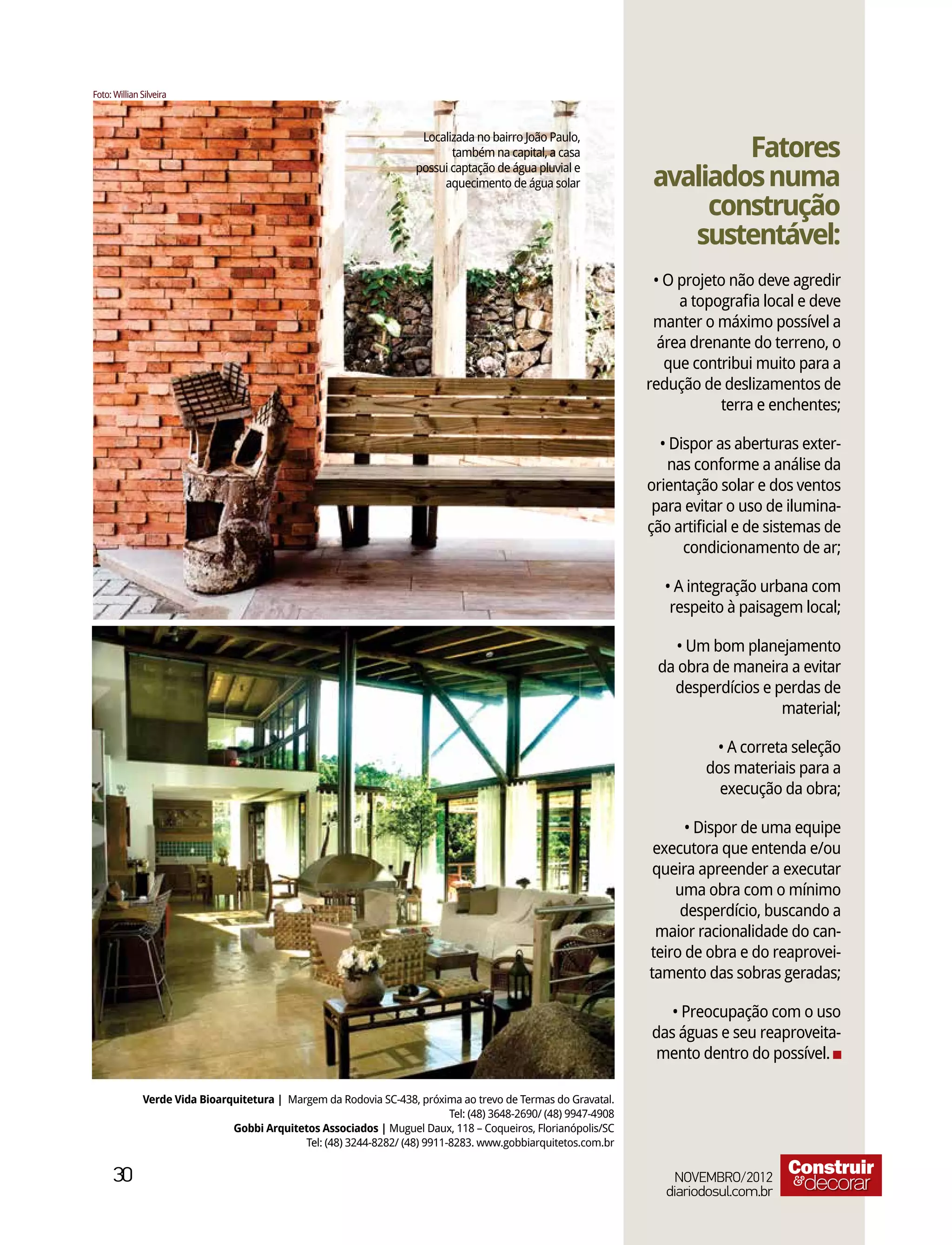 também na capital, a casa           Fatores
                                                      aquecimento de água solar    avaliados numa
                                                                                        construção
                                                                                      sustentável:

                                                                                   manter o máximo possível a
                                                                                   área drenante do terreno, o
                                                                                    que contribui muito para a

                                                                                              terra e enchentes;

                                                                                                             -
                                                                                     nas conforme a análise da

                                                                                   para evitar o uso de ilumina-

                                                                                        condicionamento de ar;


                                                                                      respeito à paisagem local;


                                                                                    da obra de maneira a evitar
                                                                                      desperdícios e perdas de
                                                                                                      material;


                                                                                           dos materiais para a




                                                                                    queira apreender a executar
                                                                                       uma obra com o mínimo
                                                                                        desperdício, buscando a
                                                                                    maior racionalidade do can-
                                                                                   teiro de obra e do reaprovei-
                                                                                   tamento das sobras geradas;


                                                                                   das águas e seu reaproveita-
                                                                                   mento dentro do possível.

     Verde Vida Bioarquitetura |

                      Gobbi Arquitetos Associados |



30                                                                                    NOVEMBRO/2012
                                                                                     diariodosul.com.br
 