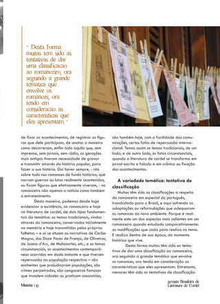 " Desta forma
   muitas tem sido as
   tentativas de dar
   uma classificacao
   ao romanceiro, ora
   seguindo a grande
   tematica que
   envolve os
   romances, ora
   tendo em
   consideracao as
   caracteristicas que
   eles apresentam. "

de fixar os acontecimentos, de registrar as figu-   são também hoje, com a facilidade das comu-
ras que dele participam, de anotar a maneira        nicações, certos fatos de repercussão interna-
como decorreram, enfim tudo aquilo que, sem         cional. Temos assim os temas tradicionais, de um
imprensa, sem jornais, sem rádio, as gerações       lado; e de outro lado, os fatos circunstanciais,
mais antigas tiveram necessidade de gravar          quando a literatura de cordel se transforma em
e transmitir através da história popular, para      jornal escrito e falado e em crônica ou fixação
fazer a sua história. Daí haver sempre, - isto      dos acontecimentos.
sobre tudo nos romances de fundo histórico, que
narram guerras ou lutas realmente acontecidas,         A variedade temática: tentativa de
ou fixam figuras que efetivamente viveram, - no     classificação
romanceiro não apenas a notícia como também             Muitas têm sido as classificações a respeito
o entretenimento.                                   do romanceiro em especial do português,
        Desta maneira, podemos desde logo           transladado para o Brasil, e aqui sofrendo as
evidenciar a existência, no romanceiro e hoje       adaptações ou reformulações que adequaram
na literatura de cordel, de dois tipos fundamen-    os romances ao novo ambiente. Porque é real-
tais da temática: os temas tradicionais, vindos     mente este um dos aspectos mais salientes em um
através do romanceiro, conservados inicialmente     romanceiro quando estudado comparativamente:
na memória e hoje transmitidos pelos próprios       as modificações que cada povo realiza no tema.
folhetos – e aí se situam as narrativas de Carlos   E realiza dentro de sua época, do momento
Magno, dos Doze Pares de França, de Oliveiros,      histórico que vive.
de Joana d’Arc, de Malasartes, etc.; e os temas              Desta forma muitas têm sido as tenta-
circunstanciais, os acontecimentos contemporâ-      tivas de dar uma classificação ao romanceiro,
neos ocorridos em dado instante e que tiveram       ora seguindo a grande temática que envolve
repercussão na população respectiva – são           os romances, ora tendo em consideração as
enchentes que prejudicaram populações, são          características que eles apresentam. Entretanto,
crimes perpetrados, são cangaceiros famosos         menores têm sido as tentativas de classificação
que invadem cidades ou praticam assassínios,
                                                                                   Revista Brasileira de
Materia | 10                                                                       Literatura de Cordel
 