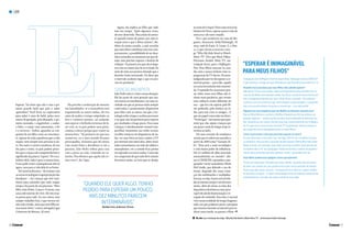 A blogueira do Huffington Post Annmarie Kelly-Harbaugh conta à CRESCER
o que motivou o artigo em que defende por que seus filhos precisam ver TV
Quando você percebeu que seus filhos não sabiam esperar?
Não temos TV em casa. Então, notei essa impaciência pela primeira vez na
casa da avó deles. Eles estavam vendo Toy Story e Lizzie (5 anos) e Henry (2)
não conseguiam entender por que o filme ficava “parando”. Eles estavam
confusos com os comerciais que interrompiam os personagens. E pergunta-
vam se eu podia acelerar ou pular os comerciais – e eu não podia!
Alguma vez você imaginou que ver Netflix ou Amazon causaria isso?
Nunca! Meus filhos só assistem a Netflix e Amazon aos fins de semana ou
quando viajamos – sempre gostei da ideia da portabilidade da televisão on-
line. Quando eu era criança, lembro que meu musical favorito era O Mágico
de Oz, que eu via uma vez por ano pela TV. Se perdesse, tinha de esperar o
ano seguinte! Isso é inimaginável para os meus filhos.
Como você ensina a eles que precisam esperar às vezes?
Se você descobrir como fazer isso, me diga, OK? Eu me considero um pou-
co arbitrária, mas escolho o que eles devem esperar. Minha filha mais velha
(Katie, 9 anos), por exemplo, quer fazer piercing na orelha. Digo que ela de-
ve esperar até os 16. Sou antiquada. Ainda escrevemos cartões de agradeci-
mento pelos presentes que eles ganham, senão, não podem usá-los.
Seus filhos podem usar gadgets a hora que querem?
Temos um tablet que é dividido por toda a família. Quando eles terminam
de fazer suas tarefas de casa, podem usá-lo por curtos períodos de tempo.
Quero que eles sejam crianças – brinquem lá fora, dancem, pulem, andem
de bicicleta, se sujem… E vejam a tecnologia como um método ocasional de
entretenimento, mas não um ponto central de suas vidas.
“ESPERAR É INIMAGINÁVEL
PARAMEUS FILHOS”
CAPA
Esperar. Vai dizer que não é essa a pri-
meira grande lição que pais e mães
aprendem? Você ficou na expectativa
para saber o sexo do bebê, pelos nove
meses de gestação, pela dilatação, a pri-
meira mamada, o engatinhar, o andar,
o falar, o comer com autonomia, o ler
e o escrever... Enfim, aguardar as con-
quistas de seu filho rumo ao crescimen-
to.Apesardetodaapaciênciaqueavida
requer, nem sempre esse processo é cla-
ro. Em meio à correria moderna, de um
dia para o outro, os pais podem perce-
berqueacriançanãocompreendebemo
significadodapalavra“espera”.Novoca-
bulário dela, tudo é para a mesma hora.
E isso pode trazer consequências não só
agora, mas para a vida dela lá na frente.
Pormotivosdiversos–docontatocom
asnovastecnologiasàsuperproteçãodos
familiares –, há crianças que têm resis-
tência para entender que tudo requer
tempoefazpartedeumprocesso.“Meu
filho, João Pedro, 2 anos e 9 meses, tem
umasedeenormedeviver.Eletemmui-
ta pressa para tudo. Eu sou calma, mas
sempre trabalhei fora, o que tornou mi-
nhavidacorrida.Achoquemeufilhoen-
trounesseritmo”,contaaadvogadaLígia
Cristovam de Moraes, 32 anos.
aomaislevetoque?Paraessesnovosha-
bitantesdaTerra,esperarparececoisade
outra era e de outro mundo.
Foi o que aconteceu na casa da blo-
gueira Annmarie Kelly-Harbaugh, 41
anos, mãe de Katie, 9, Lizzie, 5, e Hen-
ry,2,quealevouaescreveroarti-
go “Why My Kids Need to Watch
More TV” (Por que Meus Filhos
Precisam Assistir Mais TV, em
tradução livre), para o Huffington
Post. Seus filhos estavam na casa
dos avós e nunca tinham visto os
programasdaTVaberta.Ficaram
indignadosporterdeesperaroco-
mercial passar – para eles, aquela
eraumaintromissãonãoconsenti-
da. O episódio fez Annmarie pen-
sar sobre como seus filhos não ti-
nham mais paciência, que viviam
uma infância muito diferente da
sua – que foi a de esperar pelo fil-
me preferido, pela música na rá-
dio, para sair com os amigos... E
queseupapelcomomãeeradizer:
“Vádevagar”.Atémesmoparaper-
mitir que eles sejam crianças por
um pouco mais de tempo (vejaen-
trevista ao lado).
Há uma corrente de estudiosos
sociaisqueserefereaosnascidosa
partir de 2010 como “Geração Al-
fa”. “Essa será a mais tecnológica
e com maior poder de influência.
Há 2,5 milhões de alfas nascendo
semanalmente no mundo”, afir-
ma à CRESCER o pensador e pes-
quisador social australiano Mark
McCrindle, que defende o uso do
termo. Segundo ele, essas crian-
ças são multitarefas e multiplata-
formas,ouseja,fazemmilativida-
desaomesmotempoeemdiversos
meios, além de terem as telas dos
dispositivoseletrônicoscomoprin-
cipalveículodedisseminaçãoere-
cepção de conteúdo. Para elas, é normal
vivernessarealidadedetempofragmen-
tada, em que podemos parar a pesquisa
queestamosfazendonainternetparare-
alizar outra tarefa, ou pausar o filme
Ela percebe a aceleração do menino
em banalidades: se a mamadeira está
esquentando no micro-ondas, ele tira
antes de acabar o tempo estipulado; se
leva o cachorro passear, sai andando
sem esperar o bichinho terminar de fa-
zer xixi; se os pais pedem uma pizza,
começa a chorar porque quer comer na
mesma hora. “Na primeira vez que isso
aconteceu, eu e meu marido ficamos
preocupados. Achamos que ele estava
com muita fome e decidimos ir até a
pizzaria. João Pedro voltou para casa
com a pizza no colo, comendo no ca-
minho. Percebemos que aquilo não es-
tava certo”, diz Lígia.
Agora, ela explica ao filho que tudo
tem seu tempo. “Após algumas vezes,
ele tem absorvido. Mas ainda há estres-
se quando temos de passar por uma si-
tuação nova e que o deixa ansioso”, diz.
Além da rotina corrida, a mãe acredita
queoutrofatorcontribuiucomessecom-
portamento:apossibilidadedeverdese-
nhosanimadosnomomentoemquede-
sejar, sem precisar esperar o horário de
exibição.“Aprimeiravezqueelesedepa-
roucomoscomerciais,ficouirritado,foi
atrás de mim aos prantos dizendo que o
desenho tinha terminado. Eu disse que
o intervalo acabaria logo e que era pre-
ciso ter paciência.”
GERAÇÃO IMEDIATISTA
João Pedro não é o único nessa situação.
Ele faz parte de uma geração que nas-
ceu imersa no imediatismo, em uma so-
ciedade em que as pessoas estão sempre
conectadas e prontamente disponíveis
para falar com as outras, em que a tec-
nologia reduz etapas e acelera processos
e na qual não há paciência para esperar
por resultados a longo prazo. Para essas
crianças, é absolutamente normal com-
partilhar momentos nas redes sociais,
escolher músicas em dispositivos de áu-
dio, ver suas fotos na hora, assistir à TV
por internet sem intervalos, obter resul-
tados instantâneos em telas de tablets e
smartphones, ver a comida ficar pronta
emsegundosnomicro-ondas.Comonão
teraimpressãodequetudodevemesmo
funcionar assim, na hora que se deseja,
“QUANDO ELE QUER ALGO, TENHO
PEDIDO PARA ESPERAR UM POUCO,
MAS DEZ MINUTOS PARECEM
INTERMINÁVEIS.”
Keudma Costa, professora, 33 anos
No site Leia a tradução do artigo “Why My Kids Need to Watch More TV” , de Annmarie Kelly-Harbaugh.
2726
 