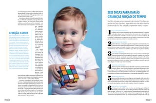 SEIS DICAS PARADARÀS
CRIANÇAS NOÇÃO DETEMPO
Seufilhoachaqueumanopassaemdezminutos?Confiraassu-
gestões de Zena Eisenberg, especialista em educação infantil e
professora da PUC-Rio, para ele compreender melhor a espera
1
FAÇA UMA PIZZA EM CASA
Preparar com a criança alimentos que ela costuma encontrar já prontos,
como pão e pizza, é uma ótima maneira de mostrar que é necessário ter
dedicação, planejamento, trabalho e paciência para que as coisas se realizem: de
ir comprar os ingredientes no supermercado até esperar a massa assar. Seu filho
não só vivencia o processo, como vê o resultado concreto.
2
PLANTE UM PÉ DE FEIJÃO
Apartirde3anos,acriançajáécapazdeacompanharocrescimentodaplan-
ta,aindaquenãoconsigaentendê-lototalmente.Chameaatençãodoseufilho
paraasdiferentesetapas:aformaçãoderaízes,oaparecimentodobroto,dasfolhas,o
crescimento. E, claro, envolva-o nos cuidados: regar, deixar ao sol, pôr mais algodão.
3
REGISTRE A ROTINA
É por meio de suas obrigações diárias que a criança começa a entender que
os acontecimentos têm certa frequência e duração. Fotografe seu filho nas
principais tarefas do dia: acordando, escovando os dentes, tomando café da ma-
nhã, vestindo o uniforme. Imprima as fotos, monte um painel ou um varal e peça
para que ele coloque os eventos em ordem. Assim, ele adquire a noção do que vem
antes, depois e de tudo o que cabe em um dia.
4
CRIE UM CALENDÁRIO
Monteumgrandecalendárioanual,colocandoosprincipaisacontecimentos:
Carnaval, Páscoa, Natal, Dia das Crianças e aniversários de parentes e ami-
gos (você pode colocar pequenas fotos deles). A partir de 2 anos, a criança já começa
a contar. E ainda que não saiba quantificar com precisão, vai entender que falta mui-
totempoparaopróprioaniversárioquandovirtodosaquelesquadradosembranco...
5
DESMONTE OBJETOS
Deixar seu filho desconstruir um relógio ou um brinquedo velho dará a ele a
possibilidadedeverqueelesfuncionampormecanismos.Cadapeçaéimpor-
tante,temseupapeleprecisaestarnolugarexato,trabalhandoemconjunto.Seufilho
vai entender que algumas coisas são mais complexas do que ele imaginava.
6
NÃO DIGA “É RAPIDINHO”
Acriançaprecisademedidasmaisconcretas,emumalinguageminteligívele
relacionadaaouniversodela.Seoseufilhoquerbrincarenquantovocêvêum
filme,nãodiga:“Já,jáeuvou”ou“Espereumpouco”.Respondaquevaiassimqueofil-
meacabar.Paradarumadimensãoaindamaisprecisa,useprogramasdequeelegosta:
“VoudemorardoisepisódiosdaDora”ou“VocêprecisaesperarotempodoReiLeão”.
Você já se perguntou se o seu filho não quer
tudo para agora só para conseguir um pouco
de atenção? Algumas crianças pedem coisas
apenas para obter suas necessidades de afe-
to e cuidado. “Se sentir amada é muito im-
portante para a criança. O presente caro que
ela quer naquele momento pode ser uma
maneira simplista de resolver uma ques-
tão mais profunda”, esclarece a psicóloga
Tania Paris, da Asec. Para lidar com isso, os
pais devem estabelecer uma rotina de con-
versa com a criança, dedicando diariamen-
te um tempo para saber como foi o dia dela,
os sentimentos que ela vivenciou, como lida
com eles e se precisa de algum tipo de ajuda.
Esses momentos podem ser em uma refei-
ção de família ou antes de dormir, por exem-
plo. Geralmente, apenas com o novo hábi-
to de diálogo na família, a criança passa a se
sentir mais segura e apoiada, expressa me-
lhor os sentimentos e diminui a ansiedade.
ATENÇÃO E AMOR
carmaisnolugardooutroearefletirantesdetomar
algumaatitude”,afirmaRobertoMatheusDurli,di-
retor administrativo da ONG, que já atendeu mais
de 150 escolas em todo o país.
LúcioSausen,diretordaEscolaEstadualHiroshi-
ma, em Eldorado do Sul (RS), conta que desde que
o projeto começou, há quatro anos, houve grande
melhora na convivência entre os estudantes – em
sala, eles ficaram mais tranquilos e no recreio, me-
nos agitados.
“As brincadei-
ras mudaram.
Antes, a preferi-
daerabandidoe
polícia e eles fi-
cavam medin-
do forças. Ago-
ra, jogam bola,
brincam de es-
conde-esconde
e se divertem
com jogos de
tabuleiro.”
Um estudo
recente feito
nas escolas de
Gramado (RS)
que aderiram à
meditaçãocom-
prova que a prá-
tica auxilia di-
versos aspectos
nas crianças.
“Elasmelhoram
o vocabulário e
a velocidade de
pensamento,
prestam mais
atençãoeconse-
guem entender melhor informações implícitas nas
conversas”,relataHosanaAlvesGonçalves,umadas
autoras do estudo e mestranda da PUC-RS.
Conversas, brincadeiras, ioga, meditação, espor-
te, livros... Independentemente dos métodos para
promover bem-estar emocional nas crianças e di-
minuiraansiedadeeaimpaciênciadelas,tenhaem
mentequeéprecisofortalecersuaautoridadecomo
pai ou mãe. “Os pais precisam saber que têm o di-
reito de falar não”, afirma o pediatra Vasconcellos.
“Eles devem ponderar e dizer, de vez em quando:
‘Filho, eu te amo, mas você não vai ter o que quer
neste momento’.” Que tal tentar?
3332
 