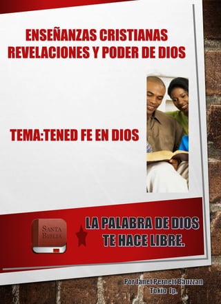 ENSEÑANZAS CRISTIANAS 
REVELACIONES Y PODER DE DIOS 
TEMA:TENED FE EN DIOS 
 