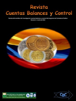 Revista del semillero de investigacion cuentas balances y control del programa de Contaduria Publica
                                       Numero 1. Junio de 2012
 