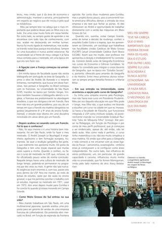 leceu, meu irmão, que é da área de economia e
administração, manteve a serraria, principalmente
em respeito ao negócio que ele iniciou e pelo qual
se notabilizou.
Meu pai sempre teve na cabeça que o mais im-
portante que poderia deixar para os filhos era o es-
tudo. Era uma coisa muito forte em nossa família.
Por outro lado, eu sempre gostei de aprender e me
encantava com todo tipo de conhecimento; com
isso, acabei me destacando em minhas turmas.
Nunca fui muito ligada às matemáticas, mas acaba-
va tirando notas boas porque era estudiosa. Sempre
fui uma buscadora e nunca aceitei estacionar. Na
universidade saí à frente de meus colegas e já fazia
meus contatos para o mestrado, em uma época em
que era raro fazer isso.
– A ligação com a França começou na univer-
sidade?
– Em minha época de faculdade quase não existia
bibliografia em português na área de Geografia. Lí-
amos a obra de Aroldo de Azevedo e o restante
tínhamos, normalmente, que buscar em obras fran-
cesas. Isso porque a Geografia no Brasil começou
com os franceses, na Universidade de São Paulo
(USP), trazidos na época por Getúlio Vargas. Em-
bora também houvesse a bibliografia alemã e a in-
glesa, a francesa era predominante na abordagem
brasileira, o que nos obrigava a ler em francês. Para
mim não era um grande problema, pois sou de um
tempo em que o francês era matéria obrigatória no
ginásio [atualmente 6o
a 9o
anos do ensino funda-
mental], e estudei esse idioma em uma disciplina
ministrada em várias séries por um francês.
– Depois acabou se casando com um francês.
Foi lá que o conheceu?
– Não, foi aqui mesmo e é uma história bem inte-
ressante. Foi em São Paulo, onde fui fazer o meu
mestrado. O André [Joseph Le Bourlegat] é enge-
nheiro agrônomo e tem formação europeia, hu-
manista, da qual a erudição geográfica fez parte,
o que realmente nos aproxima muito. Ele gosta da
Geografia e tem uma noção espacial que muitas
vezes supera a minha. Quando o conheci, eu fa-
zia o curso de mestrado na USP, que, inclusive, só
foi oficializado pouco antes de minha conclusão.
Naquele tempo havia uma cultura de mestrado de
longo tempo, podendo-se permanecer no progra-
ma por dez anos ou mais. A gente não saía nunca.
As exigências eram enormes e, com isso, passei oito
anos dentro da USP. Para me manter, ao invés de
bolsas de estudos, optei por dar aulas no ensino
ginasial, o que me permitia conciliar o trabalho com
os estudos. Ingressei no mestrado em 1971, casei
em 1973, dois anos depois mudei para Curitiba e
fui concluí-lo quando já estava morando em Campo
Grande.
– Como Mato Grosso do Sul entrou na sua
vida?
– Meu marido trabalhava em São Paulo, em uma
multinacional japonesa, quando aceitou uma pro-
posta para ser gerente de vendas de uma empresa
francesa de colheitadeiras. Ela pretendia abrir mer-
cado no Brasil, em função da expansão da fronteira
agrícola. Por conta disso mudamos para Curitiba,
mas o projeto durou pouco, pois a concorrente nor-
te-americana dificultou demais a entrada da nova
empresa e ela teve que fechar as portas. Aí eles
ofereceram ao André a oportunidade de trabalhar
diretamente com a venda das máquinas em Mato
Grosso do Sul.
Quando vim, sozinha, visitar Campo Grande,
antes de tomar a decisão da mudança, conheci o
arquiteto Eudes Costa e a esposa, que me apresen-
taram ao Edmundo, um sociólogo que trabalhava
nas Faculdades Unidas Católicas de Mato Grosso
(FUCMT) [atual Universidade Católica Dom Bosco
(UCDB)]. Assim que me mudei, esse professor me
apresentou à direção e imediatamente fui contrata-
da. Comecei dando aulas de Geografia Econômica
nos cursos de Economia e Ciências Contábeis. Só
depois fui convidada para integrar o corpo docente
da Geografia, que na época era “Estudos Sociais”
e, portanto, oferecido para amantes da Geografia
e da História. Entre meus primeiros alunos estive-
ram os sempre amigos Amarílio Ferreira Jr. e Marisa
Bittar.
– Em sua entrada na Universidade, como
aconteceu a opção pelo curso de Geografia?
– Eu tinha uma simpatia enorme pela Psicologia,
mas não havia esse curso em Presidente Prudente.
Meu pai era daquela educação em que filho pode
ir longe, mas filha não, o que acabou me levando
a escolher um curso na cidade em que eu morava.
Lá havia a faculdade de Filosofia, que funcionava
integrada à USP como instituto isolado, só poste-
riormente inserida na Universidade Estadual Pau-
lista “Júlio de Mesquita Filho” (Unesp). Até pen-
sei na Pedagogia, em função da Psicologia e por
conta de meu perfil professoral, que já começava
a ser evidenciado, apesar de, até então, não ter
dado aulas. Mas como nada é perfeito, o curso
tinha matemática e eu não era muito simpática a
essa matéria. Foi então que olhei para a Geografia
e nela comecei a me encantar com as áreas liga-
das às físicas – astronomia, oceanografia – embora
estas já começassem a se configurar como áreas
independentes. Por outro lado, tive influência de
vários professores; um, em particular, de grande
capacidade e carisma, influenciou muito minha
vida na universidade, que foi Armen Mamigonian,
irmão pelo lado materno da atriz Aracy Balaba-
nian.
Meu pai sempre
teve na cabeça
que o mais
importante que
poderia deixar
para os filhos
era o estudo.
Por outro lado,
sempre fui uma
buscadora e
nunca aceitei
estacionar. Na
universidade
já fazia meus
contatos para
o mestrado, em
uma época em
que era raro
fazer isso.
Cleonice e o marido,
o engenheiro agrônomo
André Joseph Le Bourlegat,
em viagem de férias
na Bélgica.
CULTURA EM MS - 2012 - N.5 11
 