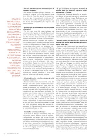 – Foi essa influência que a direcionou para a
Geografia Humana?
– Sim, pois a abordagem dele era diferente e co-
meçou a me encantar, me fez olhar a vida de uma
forma diferente. Posso dizer que ele foi meu primei-
ro guru, o que me conduziu até o mestrado, até
o momento de escolher meu projeto. Depois não,
pois ele não estava na USP e eu fui seguindo por
outros caminhos.
– Ao lado dele, a senhora teve outras grandes
influências?
– Tive uma maior ainda. Não era um geógrafo, era
um economista: Ignácio de Mourão Rangel, que
conheci em Campo Grande, quando já era profes-
sora. Foi em uma dessas semanas que a FUCMT
promovia anualmente, reunindo cursos como Eco-
nomia e Administração. Solicitada pela organiza-
ção do evento, junto com meu marido me propus
a mostrar a cidade ao visitante. A partir daí, nasceu
uma amizade muito grande, uma admiração enor-
me que hoje compartilho com o pessoal do Banco
Nacional de Desenvolvimento Econômico e Social
(BNDES), que o conhece e também o considera
como a genialidade econômica brasileira, sendo
dele, inclusive, o mérito da criação desse banco. Na
época eu já vinha com esse viés da Geografia Eco-
nômica, Urbana, e ele teve uma influência muito
forte em minha forma de olhar para a vida e pen-
sar a realidade. Depois vieram outros elos que fui
fazendo nessa rede, mas posso dizer, com certeza,
que ele organizou minha cabeça. Ele já havia passa-
do por muitas fases, assessorou várias presidências
da república – de Getúlio Vargas a João Goulart,
passando por Juscelino Kubitschek –, via o Brasil
por cima, tinha uma visão ampla, sistêmica.
– Intelectualmente, a senhora estava pronta
para esse encontro?
– Nosso encontro se deu no momento certo. Ele
dizia que não queria apostar em pessoas que já ti-
vessem a cabeça formada. Eu era jovem, tinha ter-
minado recentemente meu mestrado na USP e me
mostrava pronta e aberta a novos conhecimentos,
especialmente aos que desafiavam à reflexão. Ele
percebeu isso e investiu muito em mim, da mesma
forma que fez com uma socióloga paulista que tra-
balhava com os boias-frias, a Conceição D’Íncao. A
partir daí fiz outros elos, e um deles foi com Milton
Santos. Em realidade, foi ele quem se aproximou
de mim, por minha amizade com o Rangel, que era
tido como uma pessoa seletiva. Ele era meu pai,
aquele que eu chamava de professor sem ele nunca
ter exercido essa função na vida.
– Ele não fez carreira acadêmica?
– Duas coisas ele dizia que nunca faria: entrar em
um partido político, embora fosse de esquerda,
e ser professor, pois achava que as duas funções
enquadram e ele era um libertário. Quanto ao par-
tido político, eu o sigo e apoio qualquer um, des-
de que esteja a favor do bem-estar da sociedade;
no outro aspecto eu continuo optando pela sala
de aula como espaço para minha militância pela
transformação do mundo.
– O que caracteriza a Geografia Humana? É
possível dizer que essa área tem mais proxi-
midade com a cultura?
– Sempre teve, embora a Geografia, na verdade,
nem devesse ter essa repartição, pois na sua essência
é uma ciência holística, íntegra. O pós-guerra, por
conta das especializações que trouxe consigo dian-
te do aprofundamento do pensamento positivista,
é que acabou segmentando a Geografia. Mas, na
medida em que fui avançando em minhas reflexões
geo­gráficas, passei a compreender que não é possí-
vel fazer isso, tanto que trabalhei muito com a ques-
tão ambiental e até hoje me envolvo com ela. Inclu-
sive uma das disciplinas com a qual trabalho na uni-
versidade é Ciências Ambientais, evidente que numa
visão multidimensional (natural, social e cultural).
– Pelo seu perfil, percebe-se que a senhora se
envolve com muitas áreas e vivencia cultural-
mente todas elas...
– Realmente, não consigo ver a vida descolada, eu
acho que é preciso ter conexões... E, além de Milton
Santos, outro elo que estabeleci foi com geógrafos
franceses que me levaram a admirar outro grande
geógrafo daquele país: André Cholley, que acabou
me ajudando a ter essa visão do complexo que é a
vida, que é a realidade, em que você não pode re-
almente fazer separações. Mantenho contato ainda
com vários geógrafos franceses que compartilham
dessa visão, com destaque para Michel Rochefort,
André Fisher e Paul Claval, entre outros. Agora,
cultura é tudo que você cultiva, e onde ela estiver
enraizada configura um território geográfico, tanto
na sua dimensão material como imaterial. A territo-
rialidade retrata exatamente os valores simbólicos,
crenças, afetividades em relação ao lugar: conheci-
mento, habilidades, formas de agir. Na medida em
que se cultiva isso no cotidiano, vivencia-se cultura,
amalgamada historicamente nas relações sociais,
e essas com seu meio natural e construído. Assim,
tudo que se faz, que se constrói, é expressão da cul-
tura e, consequentemente, não é possível separá-
-la da própria Geografia Humana. Essa ciência, que
no pós-guerra acabou tomando por foco a análise
do ”espaço social“, portanto como ciência social,
hoje tem procurado se aprofundar muito mais na
compreensão dos variados aspectos que fazem par-
te da essência humana, incluindo aí a capacidade
de perceber e criar significados para a vida, assim
como celebrá-la e refletir a respeito de ações. Nesse
aspecto, preocupo-me com abordagens sobre ter-
ritorialidades humanas muito naturalizadas. Claro
que o ser humano é do reino animal, a gente sabe
que ele está integrado à natureza, mas, em rela-
ção aos outros animais, existem diferenças em sua
capacidade de percepção, imaginação, emoção e
raciocínio a respeito de tudo que o rodeia. Essas di-
ferenças é que lhe permitem criar afetos com o gru-
po e o lugar, significados e simbolismos para a vida
e sobre a realidade vivida, ter memória de longo
prazo e, portanto, lembrar e registrar sua história,
além de refletir sobre os próprios atos. É isso que o
leva a criar cultura que, estabelecida, tem influência
também sobre o ser humano, uma vez que um age
sobre o outro num processo circular. Então, eu acho
Ignácio de
Mourão Rangel
teve influência
muito forte em
minha forma
de olhar para a
vida e pensar a
realidade. Ele já
havia passado
por muitas fases.
assessorou
várias
presidências da
república – de
Getúlio Vargas
a João Goulart,
passando
por Juscelino
Kubitschek –,
via o Brasil por
cima, tinha uma
visão ampla,
sistêmica.
CULTURA EM MS - 2012 - N.512
 