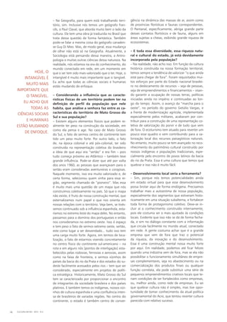 – Na Geografia, para quem está trabalhando terri-
tório, sim. Inclusive nós temos um geógrafo fran-
cês, o Paul Claval, que aborda muito bem o lado da
cultura. Ele tem uma obra já traduzida no Brasil que
trata dessa questão de forma fantástica. Também
pode-se falar a mesma coisa do geógrafo canaden-
se Guy Di Meo. Mas, de modo geral, essa mudança
de olhar não está só na Geografia. Atualmente, a
Sociologia está pensando dessa maneira, a Antro-
pologia e muitas outras ciências dessa natureza. Na
realidade, nós estamos na era do conhecimento, do
mundo conectado em rede, em um momento em
que o ser tem sido mais valorizado que o ter. Hoje, o
intangível é muito mais importante que o tangível.
Eu acho que todas as ciências sociais e humanas
estão mudando de enfoque.
– Considerando a influência que as caracte-
rísticas físicas de um território podem ter na
definição de perfil da população que nele
habita, que análise a senhora faz entre as ca­
racterísticas do território de Mato Grosso do
Sul e sua população?
– Existem alguns elementos físicos que podem re-
almente ter peso na construção da sociedade, em
como ela pensa e age. No caso de Mato Grosso
do Sul, o fato de sermos centro de continente tem
tido um peso muito forte. Por outro lado, o fato
de, na época colonial e até pós-colonial, ter sido
construída na representação coletiva do brasileiro
a ideia de que aqui era “sertão” e era fim – pois
tudo começa próximo ao Atlântico – também teve
grande influência. Pode-se dizer que até por volta
dos anos 1960, as pessoas que avançavam para o
sertão eram consideradas aventureiras e corajosas.
Naquele momento, isso era muito valorizado e, de
certa forma, selecionou quem vinha para essa re-
gião, segmento chamado de “pioneiro”. Mas essa
é muito mais uma questão de um mapa que nós
construímos coletivamente no país. Só que o mapa
não existe, é fruto de nossa construção mental, que
externalizamos num papel e que nos orienta em
nossas relações com o território. Veja bem, se tivés-
semos continuado sob a influência espanhola, esta-
ríamos no extremo leste do mapa deles. No entanto,
passamos para o domínio dos portugueses e então
nos consideramos no extremo oeste. Isso é espaço
e tem peso o fato de sermos extremo oeste, sertão,
este como lugar a ser desvendado... tudo isso tem
uma carga muito forte. Agora, em termos de loca-
lização, o fato de estarmos vivendo concretamente
no centro físico do continente sul-americano – na
rota e em alguns nós [pontos de interligação] esta-
belecidos pelas rodovias, ferrovias e aerovias, assim
como na faixa de fronteira, e sermos vizinhos de
países da bacia do rio da Prata e dos estados do su-
deste facilmente acessados pelos rios – tem que ser
considerado, especialmente em projetos de políti-
ca estratégica. Historicamente, Mato Grosso do Sul
tem se caracterizado por proporcionar o encontro
de integrantes da sociedade brasileira e dos países
platinos. E também temos os indígenas, nossos vizi-
nhos de cultura espanhola e uma con­fluência inten-
sa de brasileiros de variadas regiões. No centro do
continente, o estado é também centro de conver-
gência na dinâmica das massas de ar, assim como
de províncias florísticas e faunas correspondentes.
O Pantanal, especificamente, abriga grande parte
desses contatos florísticos e de fauna, alguns em
áreas sujeitas a cheias, exibindo grande riqueza de
ecossistemas.
– E toda essa diversidade, essa riqueza natu-
ral e cultural do estado, já está devidamente
incorporada pela população?
– Na realidade, não acho isso. Em função da cultura
histórica construída na nossa formação territorial,
temos sempre a tendência de valorizar ”o que ainda
está para chegar de fora”. Foram requisitados mui-
tos esforços por parte do Estado nacional brasilei-
ro no deslocamento de recursos – seja de pessoas,
seja de empreendimentos e financiamentos – visan-
do garantir a ocupação de nossas terras, políticas
iniciadas ainda no império e continuadas ao lon-
go do tempo. Assim, o avanço da “marcha para o
oeste”, no período do governo Getúlio Vargas, e
a frente de modernização agrícola, implementada
especialmente pelos militares, acabaram por con-
tribuir para a construção de uma representação co-
letiva de valorização do porvir e de tudo que vem
de fora. O ecoturismo tem atuado para reverter um
pouco esse quadro e vem contribuindo para a va-
lorização local dos recursos paisagísticos naturais.
No entanto, muito pouco se tem avançado no reco-
nhecimento do patrimônio cultural construído por
nossos indígenas e populações tradicionais, espe-
cialmente pelo encontro de povos latinos da bacia
do rio da Prata. Essa é uma cultura que temos que
quebrar e isso não é muito fácil.
– Desenvolvimento local seria a ferramenta?
– Sim, porque nós temos potencialidades ainda
em estado virtual para que esse desenvolvimento
possa brotar aqui de forma endógena. Precisamos
trabalhar mais a autoestima de nossa população,
especialmente dos segmentos que estiveram histo-
ricamente em uma situação subalterna, e fortalecer
toda forma de protagonismo coletivo. Deve-se in-
cluir aí o conhecimento construído internamente,
pois ele costuma ser o mais ajustado às condições
locais. Evidente que isso não se dá de forma fecha-
da, e sim no diálogo constante com a informação
que circula facilmente no mundo atual, conectado
em rede. A gente costuma achar que é a grande
empresa que vem de fora que traz o potencial
da riqueza, da inovação e do desenvolvimento.
Essa é uma construção mental nossa muito forte
por aqui. Em realidade, podemos até ficar felizes
quando uma indústria vem de fora, mas se ela não
possibilitar o funcionamento simultâneo de empre-
sas complementares, seja no abastecimento ou na
comercialização dos produtos finais ou qualquer
função correlata, ela pode substituir uma série de
pequenos empreendimentos criativos locais que te-
riam condições de ser fortalecidos como empresas,
ou, melhor ainda, como rede de empresas. Eu sei
que quebrar cultura não é simples, mas tive opor-
tunidade de tomar conhecimento da atual política
governamental do Acre, que tentou reverter cultura
parecida com relativo sucesso.
Hoje, o
intangível é
muito mais
importante que
o tangível.
Eu acho que
todas as
ciências sociais
e humanas
estão mudando
de enfoque.
CULTURA EM MS - 2012 - N.514
 