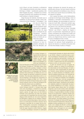 do córrego Camapuã, in-
tegrante da microbacia da
cabeceira do Coxim, que
residem os mais espeta-
culares vestígios arqueo-
lógicos das paisagens cul-
turais que compuseram o
Ciclo das Monções em Mato Grosso do Sul. A Fazen-
da Camapuã, fundada em 1720 pelos irmãos Leme,
célebres bandeirantes paulistas, instalada no divisor
de águas entre as bacias do Paraná e Paraguai, teve
papel fundamental na configuração das fronteiras
coloniais ibero-americanas na América do Sul e no
futuro traçado do perímetro ocidental do território
brasileiro. Nas discussões diplomáticas entre as co-
roas da Espanha e de Portugal que culminaram na
assinatura do Tratado de Madri, em 1750, a força
territorial da Fazenda Camapuã estava para os argu-
mentos lusitanos como as ruínas da Santiago de Xe-
rez destruída estavam para os castelhanos.
Ao ressaltarmos o significado histórico da Fa-
zenda Camapuã colonial e a menção desse lugar
como sítio arqueológico, remetemo-nos automati-
camente aos aspectos legais de sua preservação. O
registro, apenas, do lugar como um sítio histórico
tombado como patrimônio da União não garante
a preservação da integridade das estruturas arque-
ológicas ainda existentes ali, tais como fragmentos
de edificações e objetos de uso cotidiano integran-
tes da cultura material dessa época. Sobre esse sítio,
marco na construção do território nacional, faz-se
necessária a execução de um projeto técnico-cien-
tífico interdisciplinar, associando metodologias de
pesquisa histórica e arqueológica que defina os li-
mites do lugar enquanto cenário histórico, resgate
o conteúdo arqueológico necessário às explicações
curiú e Piquiri, ao norte. Entretanto, na década de
1720, integrantes da família Leme (João, Lourenço,
Domingos e Antão) – bandeirantes paulistas, dois
deles foragidos da justiça – instalaram-se no divisor
de águas conhecido como Varadouro de Camapuã,
onde fundaram a Fazenda Camapuã.
Sérgio Buarque de Holanda, historiador que se
notabilizou no século XX por abordar o tema, des-
creveu em seu livro “Monções”: “A fundação [...] de
um sítio de cultura fixo
no Camapoã, onde os
viajantes pudessem achar
mantimento e agasalho,
além de bois de carga
para a condução de suas
mercadorias, constituiu
um fator da maior impor-
tância na história do co-
mércio de Cuiabá”.
Essa localidade trans-
formou-se no mais im-
portante entreposto da
Rota das Monções, por
agregar contingente de centenas de pessoas, em
grande parte escravos. No local criavam-se bovinos
e suínos e plantavam-se mandioca e cana, entre ou-
tras culturas que supriam não só os residentes, mas
em especial os viajantes.
Com o passar do tempo, outros desbravadores,
a exemplo de Domingos Gomes Beliago, foram se
instalando e formando arranchamentos, como o
Arraial do Beliago, nas proximidades do atual mu-
nicípio de Coxim (MS), oferecendo também segu-
rança e recursos aos viajantes, consolidando aquela
que passou a ser a rota oficial das Monções.
Dessas expedições, havia as oficiais, chamadas
“Reiúnas”, que tinham o objetivo de resgatar o
quinto, e as particulares, responsáveis por suprir os
núcleos mineradores dos arredores de Cuiabá com
mercadorias em geral, como ferramentas, insumos,
víveres, sal, artigos de luxo, bovinos, muares e cava-
los para a instalação de vilas e arraiais.
Ao longo de cada jornada, os monçoeiros en-
frentavam um percurso fluvial perigosíssimo, as
agruras da natureza e a resistência dos povos nati-
vos das etnias Kaiapó, Guaikuru e Paiaguá.
‘
e interpretações deixadas em aberto pela História
e, por último, indique os caminhos para as prá-
ticas museológicas necessárias para a implemen-
tação de programas permanentes e diversos de
educação patrimonial e conservação arqueológi-
ca. Enfim, é urgente tratar esse sítio arqueológico
e histórico como um monumento nacional.
A partir do momento em que os lugares de
memórias, espaços ou cenários de acontecimen-
tos relacionados ao Ciclo das Monções, em todo o
seu percurso, forem transformados em pontos de
um itinerário cultural definido tecnicamente pelo
Iphan, os mesmos deverão ser sinalizados e acres-
cidos de medidas protecionistas, com restrições de
uso previamente definidas, para que, então, pos-
sam vir a ser objetos de visitações com finalidades
educacionais e turísticas. Uma das consequências
importantes decorrentes dessa medida seria a pre-
servação desses lugares. Atualmente, por exemplo,
são cogitados projetos de implantação de peque-
nas centrais hidrelétricas no rio Coxim, o que po-
derá impactar alguns desses sítios. Os municípios
tangentes a esse circuito turístico serão valorizados
e reconhecidos como importantes lugares de nos-
sa história. A Superintendência do Iphan de Mato
Grosso do Sul patrocinou e elaborou estudos que
podem subsidiar projetos de turismo cultural no
estado. No momento, já está em curso uma ini-
ciativa pioneira, mas ainda modesta, de uso desse
potencial. A Fundação de Cultura de MS apoia, por
meio do Fundo de Investimentos Culturais (FIC), ex-
pedições turísticas periódicas em um trecho do rio
Coxim, com o objetivo de difundir o conhecimento
sobre esse contexto histórico e, ao mesmo tempo,
contribuir para a formação de uma consciência
preservacionista do patrimônio cultural.
Vestígios de construções
antigas, como pedras
utilizadas em fundações
e cacos de telhas,
em área da Fazenda
Camapuã.
CULTURA EM MS - 2012 - N.530
fotos:iphan-ms
 