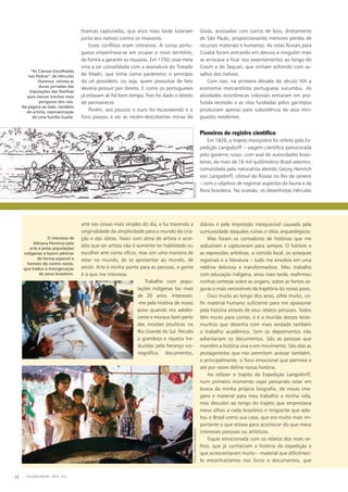 Goiás, acessadas com carros de bois, diretamente
de São Paulo, proporcionando menores perdas de
recursos materiais e humanos. As rotas fluviais para
Cuiabá foram entrando em desuso e ninguém mais
se arriscava a ficar nos assentamentos ao longo do
Coxim e do Taquari, que vinham sofrendo com as-
saltos dos nativos.
Com isso, na primeira década do século XIX a
economia mercantilista portuguesa sucumbiu. As
atividades econômicas coloniais entraram em pro-
funda recessão e as vilas fundadas pelos garimpos
produziam apenas para subsistência de seus min-
guados residentes.
Pioneiros do registro científico
Em 1826, o trajeto monçoeiro foi refeito pela Ex-
pedição Langsdorff – viagem científica patrocinada
pelo governo russo, com aval de autoridades brasi-
leiras, de mais de 16 mil quilômetros Brasil adentro,
comandada pelo naturalista alemão Georg Heinrich
von Langsdorff, cônsul da Rússia no Rio de Janeiro
– com o objetivo de registrar aspectos da fauna e da
flora brasileira. Na ocasião, os desenhistas Hércules
brancas capturadas, que anos mais tarde lutariam
junto aos nativos contra os invasores.
Esses conflitos eram rotineiros. A coroa portu-
guesa empenhava-se em ocupar o novo território,
de forma a garantir as riquezas. Em 1750, essa meta
viria a ser consolidada com a assinatura do Tratado
de Madri, que tinha como parâmetro o princípio
do uti possidetis, ou seja, quem possuísse de fato
deveria possuir por direito. E como os portugueses
já estavam ali há bom tempo, lhes foi dado o direito
de permanecer.
Porém, aos poucos o ouro foi escasseando e o
foco passou a ser as recém-descobertas minas de
diários e pela impressão inesquecível causada pela
suntuosidade daquelas ruínas e sítios arqueológicos.
Mas foram os contadores de histórias que me
seduziram e capturaram para sempre. O folclore e
as expressões artísticas, a comida local, os sotaques
regionais e a literatura – tudo me envolvia em uma
neblina deliciosa e transformadora. Meu trabalho
com educação indígena, anos mais tarde, reafirmou
minhas certezas sobre as origens, sobre as fontes se-
guras e mais verossímeis da trajetória do nosso povo.
Ouvi muito ao longo dos anos, olhei muito, co-
lhi material humano suficiente para me apaixonar
pela história através de seus relatos pessoais. Todos
têm muito para contar, e é a reunião desses teste-
munhos que desenha com mais verdade também
o trabalho acadêmico. Sem os depoimentos não
adiantariam os documentos. São as pessoas que
mantêm a história viva e em movimento. São elas as
protagonistas que nos permitem acessar também,
e principalmente, o foco emocional que permeia e
até por vezes define nossa história.
Ao refazer o trajeto da Expedição Langsdorff,
num primeiro momento viajei pensando estar em
busca da minha própria biografia, de novas ima-
gens e material para meu trabalho e minha vida,
mas descobri ao longo do trajeto que emprestava
meus olhos a cada brasileiro e imigrante que ado-
tou o Brasil como sua casa, que era muito mais im-
portante o que estava para acontecer do que meus
interesses pessoais ou artísticos.
Fiquei emocionada com os relatos dos mais ve-
lhos, que já conheciam a história da expedição e
que acrescentaram muito – material que dificilmen-
te encontraríamos nos livros e documentos, que
arte nas coisas mais simples do dia, e fui trazendo a
originalidade da simplicidade para o mundo da cria-
ção e das ideias. Nasci com alma de artista e acre-
dito que ser artista não é somente ter habilidade ou
escolher arte como ofício, mas sim uma maneira de
estar no mundo, de se apresentar ao mundo, de
existir. Arte é minha ponte para as pessoas, e gente
é o que me interessa.
Trabalho com popu-
lações indígenas faz mais
de 20 anos. Interessei-
-me pela história de nosso
povo quando era adoles-
cente e morava bem perto
das missões jesuíticas no
Rio Grande do Sul. Percebi
a grandeza e riqueza tra-
duzidas pela herança ico-
nográfica, documentos,
“As Canoas Encalhadas
nas Pedras”, de Hércules
Florence, retrata as
duras jornadas das
tripulações das flotilhas
para vencer trechos mais
perigosos dos rios.
Na página ao lado, também
do artista, representação
de uma família Guató.
O interesse de
Adriana Florence pela
arte e pelas populações
indígenas a fazem admirar
de forma especial o
homem do centro-oeste,
que traduz a miscigenação
do povo brasileiro.
CULTURA EM MS - 2012 - N.532
fotos:adrianogambariniReprodução
 