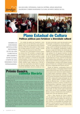 de metas construídas a partir das demandas sociais,
identificadas no diagnóstico cultural realizado”.
Em MS, a participação da comunidade artística co-
meçou a partir da realização de seminários em junho
de 2012, com a divulgação, sensibilização e mobiliza-
ção para a criação das instâncias de coordenação dos
trabalhos de construção do Plano e da metodologia
a ser aplicada. Em um segundo momento, foi reali-
zada uma consulta pública territorial, disponibilizada
no site do PEC-MS (http://www.fundacaodecultura.
ms.gov.br/pecms/), em que, a partir de um texto base,
todos puderam fazer contribuições, que foram discu-
tidas nos Fóruns Territoriais. Em seguida, foi novamen-
te disponibilizada a consulta virtual estadual, prevista
para ser fechada com a realização do Fórum Estadual
de Cultura, programado para fevereiro de 2013.
Cláudia de Medeiros, coordenadora técnica do
Ministério da Cultura / Universidade Federal de Santa
Catarina (MinC/UFSC) para o PEC-MS, esclarece que a
estruturação do setor cultural diz respeito diretamen-
te à classe artística, produtores e gestores: “O Plano
Estadual de Cultura está sendo construído por meio
de um processo participativo e democrático orientado
pelo MinC, assegurando ampla participação dos ato-
res sociais – gestores públicos, produtores culturais e
artistas de diferentes áreas – em todas as etapas do
planejamento, de forma a construir um plano de cul-
tura representativo e legitimado. O plano é resultado
desta reflexão e acredito que as mudanças são possí-
veis com a apropriação desse novo cenário cultural do
nosso estado. As metas preveem ações fundamentais
para o setor cultural, como capacitações, circulação
de bens e serviços e fortalecimento dos conselhos es-
taduais, bem como dos segmentos culturais”.
Como o Plano Nacional de Cultura explicita,
uma das propostas decorrentes desse processo é
que em 2023 os gestores públicos da área da cul-
tura estejam bem mais capacitados e qualificados
para conhecer as necessidades da produção local,
regional e nacional, gerenciar as demandas, plane-
jar e estabelecer políticas, projetos e ações de de-
senvolvimento cultural.
SEJA EM LIVRO, FOTOGRAFIA, FILME OU HISTÓRIA, NOVAS INICIATIVAS
VALORIZAM E EXIBEM DIVERSIDADE CULTURAL em mato grosso do sul.
Um modelo de gestão que impulsione o setor
cultural a partir de suas demandas e reais potencia-
lidades. Esse é um dos objetivos do Plano Estadual
de Cultura (PEC-MS), desenvolvido em Mato Grosso
do Sul desde fevereiro de 2012, quando o estado
aderiu ao Sistema Nacional de Cultura (SNC).
Contando com a participação de atores e gesto-
res culturais dos 79 municípios, a proposta regio-
nal se integra ao Plano Nacional de Cultura (PNC),
cujo objetivo é promover políticas públicas a longo
prazo para a proteção e o fomento da diversidade
cultural brasileira. A chefe da Assessoria de Proje-
tos da Fundação de Cultura de Mato Grosso do Sul
(FCMS), Adriane Cação, sublinha que o PEC-MS é
um dos mais importantes instrumentos de gestão
do Sistema Estadual de Cultura: “Busca o fortale-
cimento da identidade cultural do estado por meio
Políticas públicas para fortalecer a diversidade cultural
Plano Estadual de Cultura
Membros da
comunidade
artística estão
participando
do PEC-MS com
o objetivo de
impulsionar o
setor cultural
a partir de suas
demandas e reais
potencialidades.
Prêmio Guavira
colheita literária
Novembro, época de guavira e também de colher frutos na literatura. Em alusão
ao doce e popular fruto nativo das áreas de Cerrado, a mais nova premiação artís-
tica de Mato Grosso do Sul foi batizada de Prêmio Guavira e teve seus resultados
divulgados este mês.
Lançado este ano pela Fundação de Cultura de MS de acordo com as polí-
ticas públicas de incentivo à leitura e à produção literária, o edital laureia obras
recém-lançadas em território nacional em quatro categorias. Nesta primeira edi-
ção, venceram “Ausência em Monólogos” (romance), de Marcele Aires Franceschini,
“Delicadamente Feio” (conto), de Ricardo Silveira, “Poemas não Usam Soco Inglês”
(poesia), de Marcus Vinícius Quiroga e “Inquilinos do Além” (crônica), de Adriano
Facioli. Cada um deles recebeu R$ 10 mil.
Em 2012, o prêmio contou com 82 inscrições, 17 de Mato Grosso do Sul. Entre
os vencedores, autores de diversos estados do Brasil, como o jovem finalista tam-
bém do Prêmio Açorianos de Literatura, Ricardo Silveira, do Rio Grande do Sul, ou
o experiente poeta, contista, crítico e ensaísta Marcus Vinicius Quiroga, membro
da Academia Carioca de Letras. Marcele Aires Franschini, doutora em Letras, é do
Paraná e Adriano Facioli, psicólogo e escritor, publicou pelo Distrito Federal.
Aberta para interação nacional, a iniciativa quer contribuir para a valorização
da literatura no estado. Se o prêmio remete à fruta de expressivo simbolismo na
cultura sul-mato-grossense, suas próximas edições esperam incentivar e dar visibili-
dade também aos talentos regionais e colaborar para a inserção de jovens autores
no mercado editorial.
CULTURA EM MS - 2012 - N.54
FOTOS:ARQUIVOPEC-MS
 